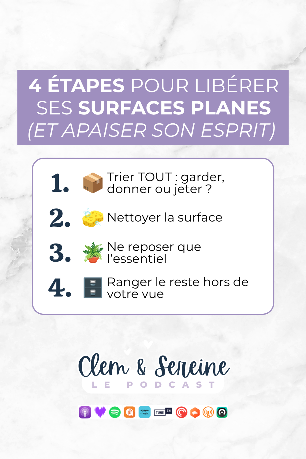 Infographie Pinterest présentant les 4 étapes pour désencombrer ses surfaces planes et apaiser son esprit, aux couleurs du podcast Clem & Sereine.