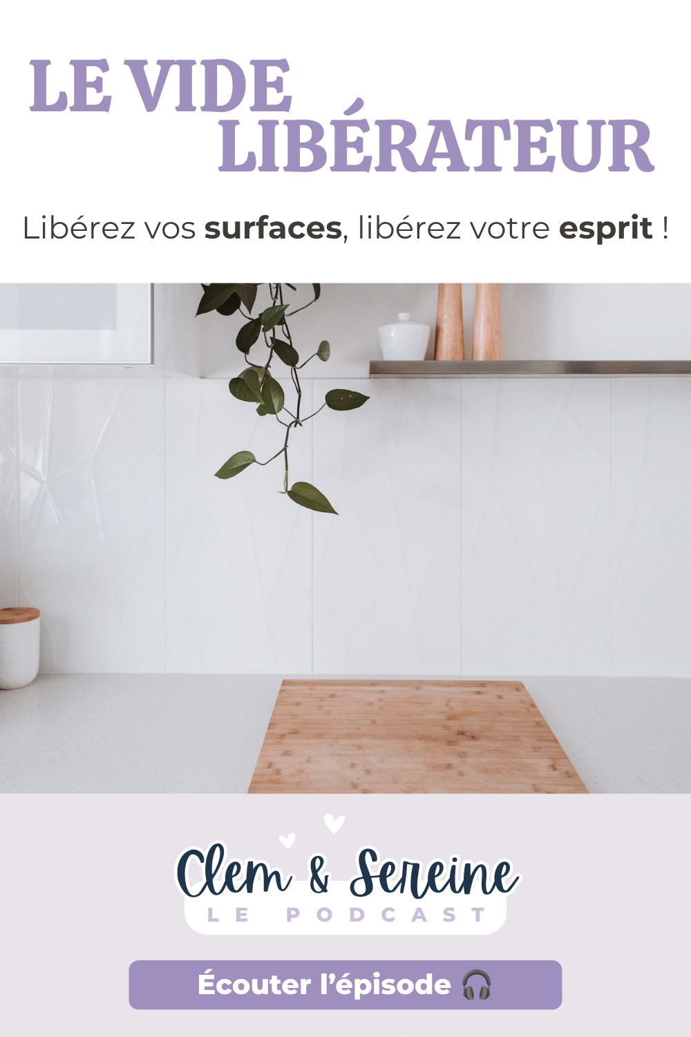 Épingle Pinterest minimaliste intitulée "Le vide libérateur : libérez vos surfaces, libérez votre esprit" sur un fond blanc épuré pour le podcast Clem & Sereine.