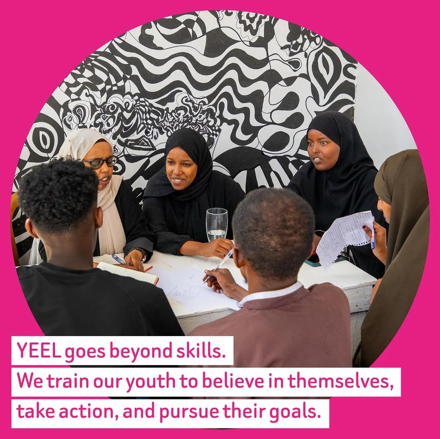 YEEL waxaa u dheer xirfadaha ay barto. Waxaan dhallinyaradeena barnaa in ay isku kalsoonaadaan, tallaabo qaadaan, oo ay hiigsadaan yoolalkooda.  YEEL goes beyond skills. We train our youth to believe in themselves, take action, and pursue their goals