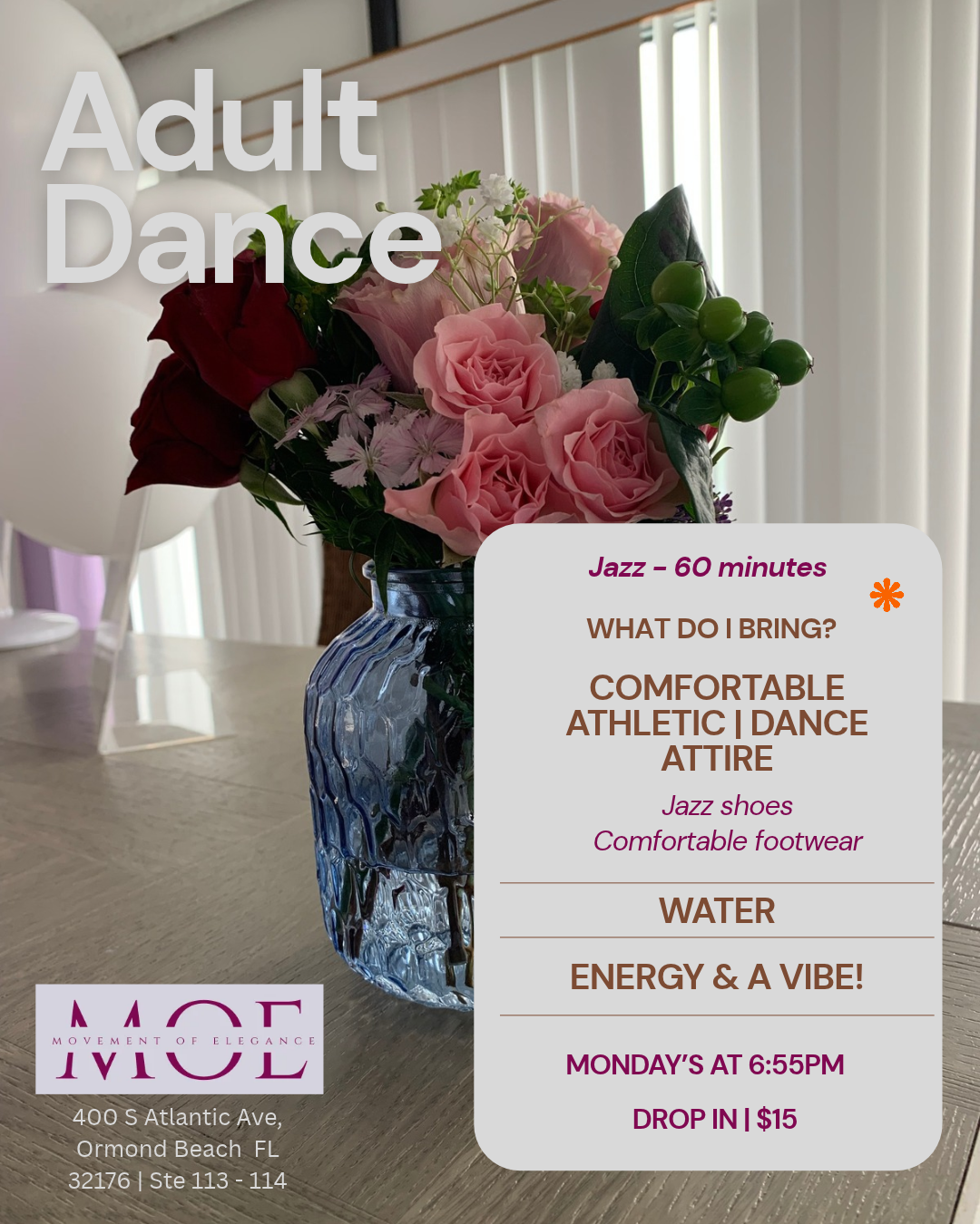 A flyer for an adult dance class featuring a background with a bouquet of pink and red roses in a blue glass vase, white balloons, and white vertical blinds. The flyer includes details about the class, such as the music genre (Jazz, 60 minutes), what to bring (comfortable athletic dance attire, jazz shoes, comfortable footwear, water), and the schedule (Mondays at 6:55 PM, drop-in fee $15). The bottom left corner shows a logo for Movement of Elegance and the address of the studio located on South Atlantic Avenue in Ormond Beach, Florida.