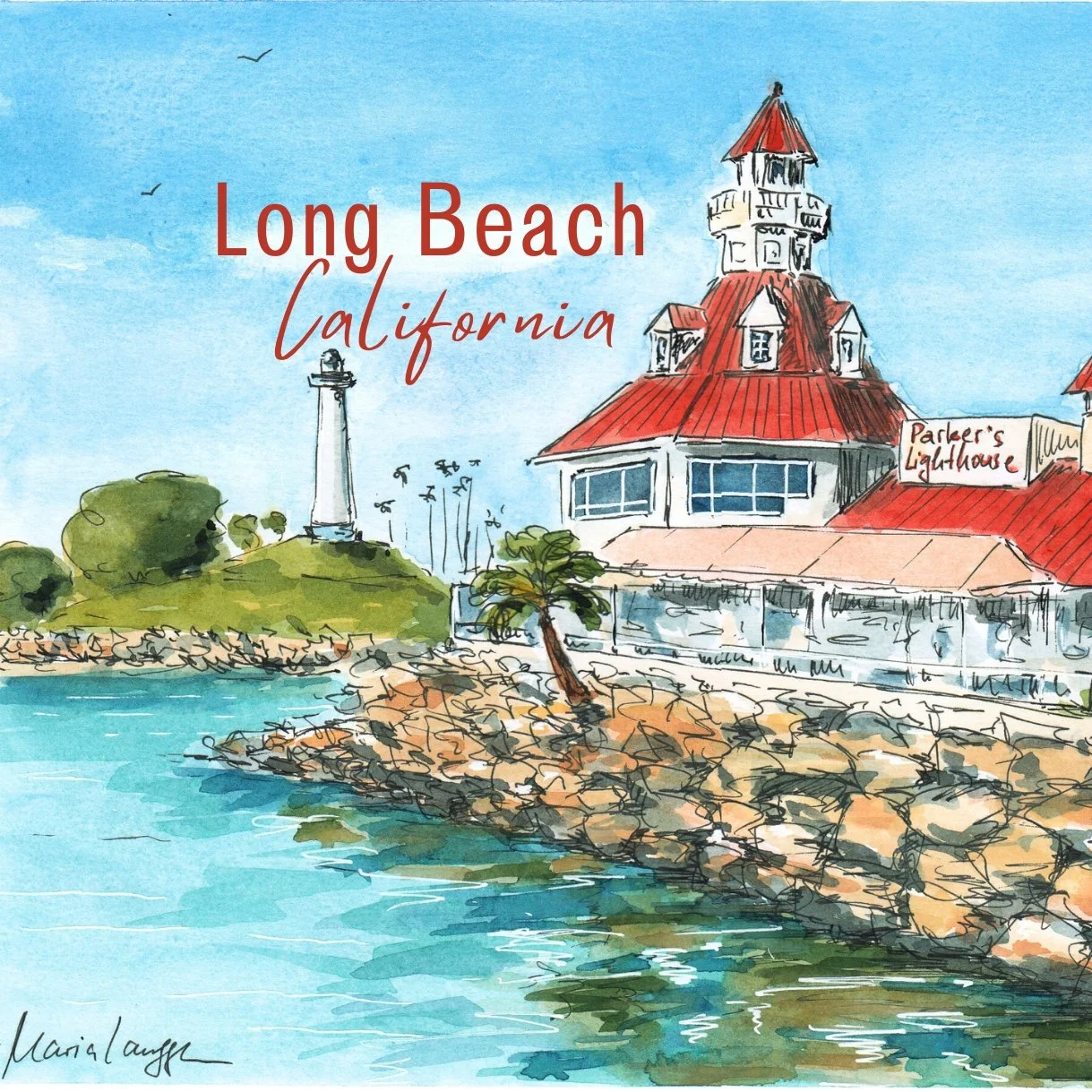 Watercolor illustration of Long Beach, California, featuring a rocky shoreline, a lighthouse, and a building with a red roof labeled Parker's Lighthouse, under a blue sky with birds.