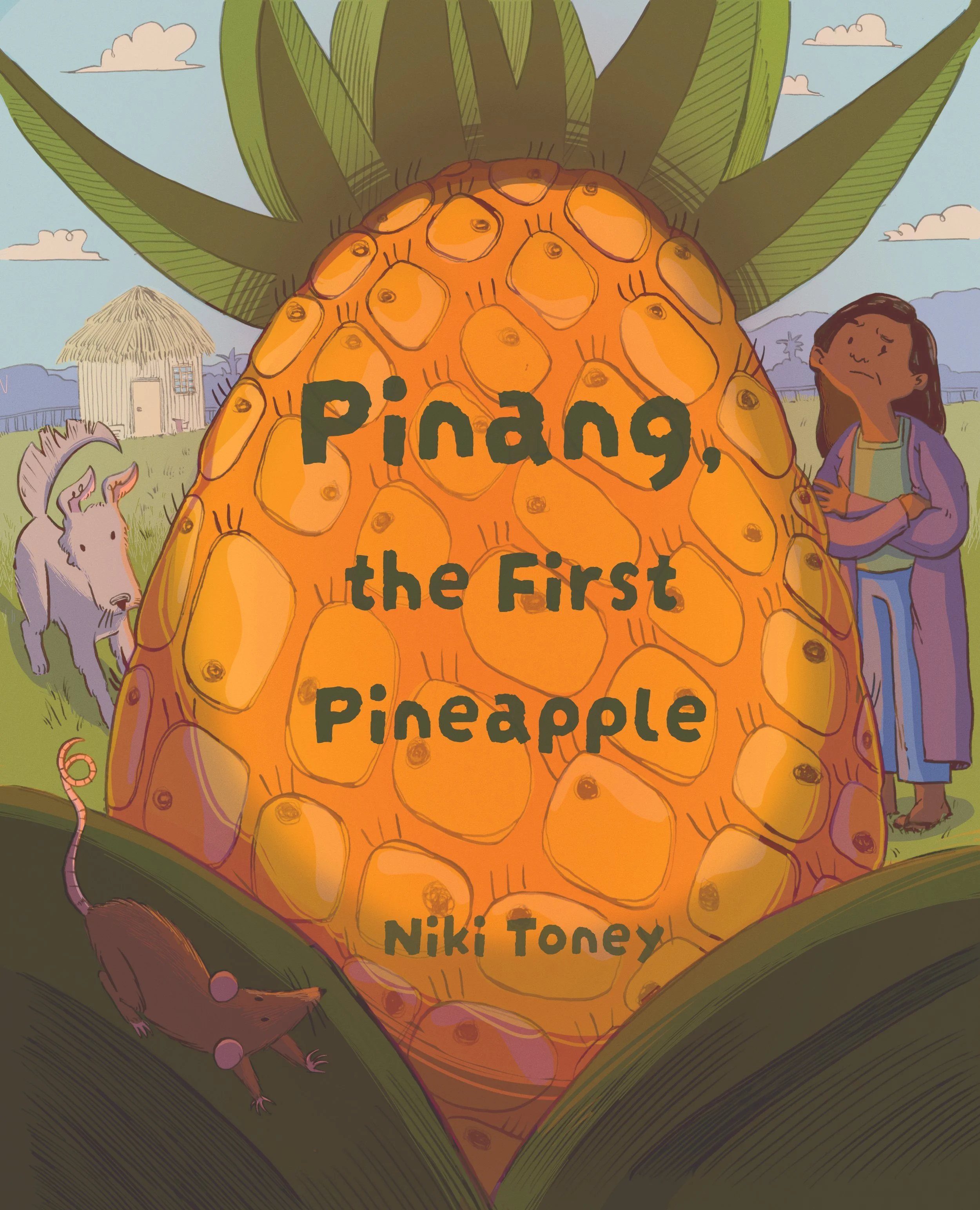 Illustrated book cover showing an enormous orange pineapple with green leaves, a mom, dog and mouse, and a tropical village in the background; text reads “Pinang, The First Pineapple” by Niki Toney.