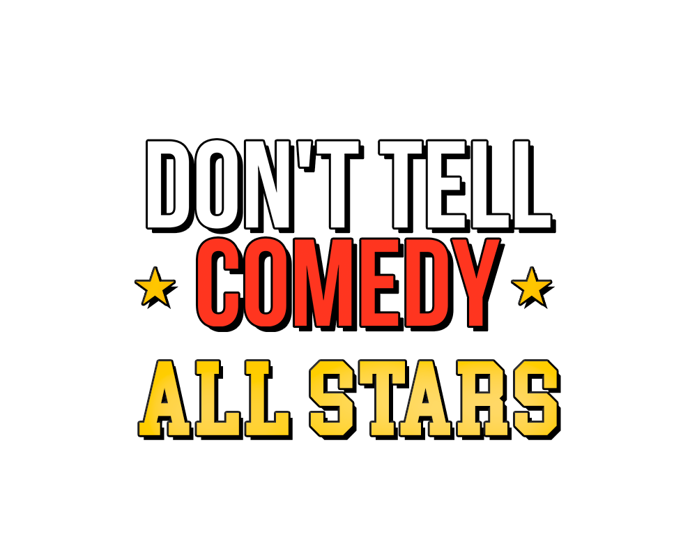 Text on a black background that reads, "DON'T TELL COMEDY ALL STARS," with "COMEDY" in red and the others in white and yellow.