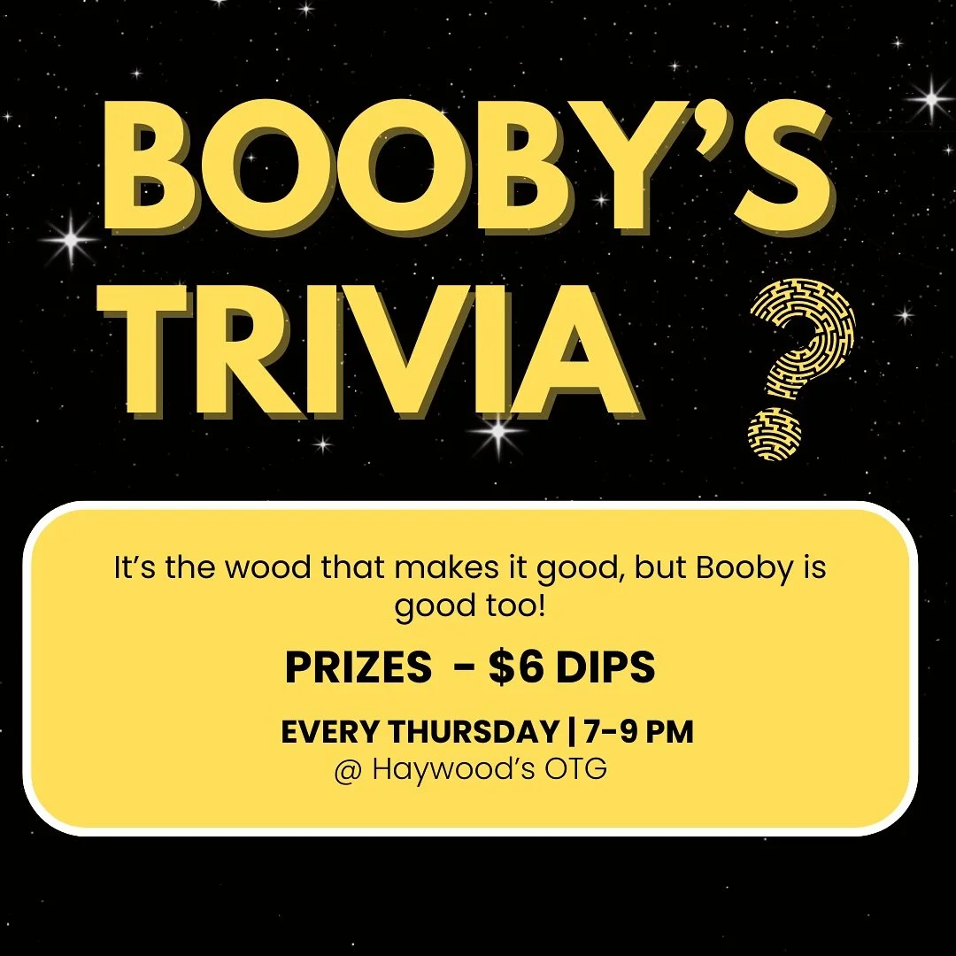 Yup, you read that right. Booby&rsquo;s trivia is coming to Haywood&rsquo;s every Thursday from 7pm - 9pm. $6 dips and lots of cool prizes!