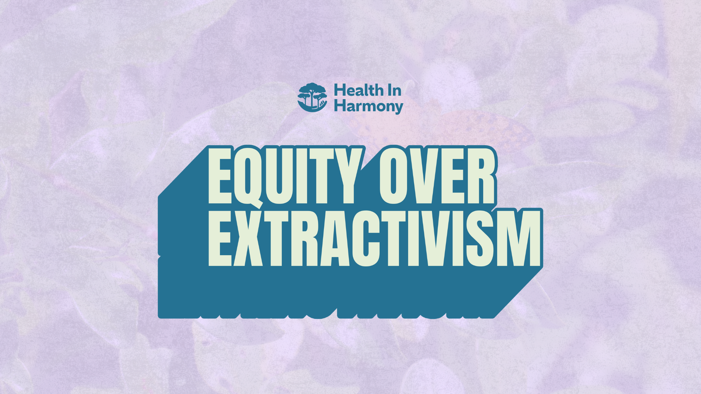 Calling for Equity Over Extractivism