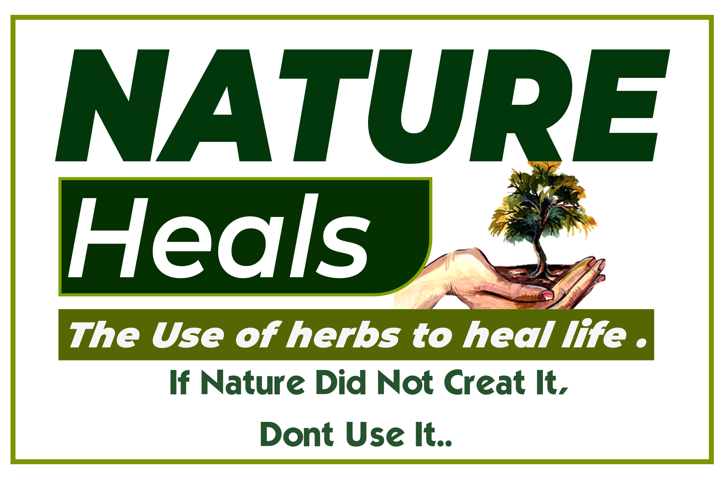A sign with green and white text stating "NATURE Heals" and "The Use of herbs to heal life." Below in smaller text, it says "If Nature Did Not Create It, Don't Use It.." The sign also features an illustration of a hand holding a small tree or shrub.