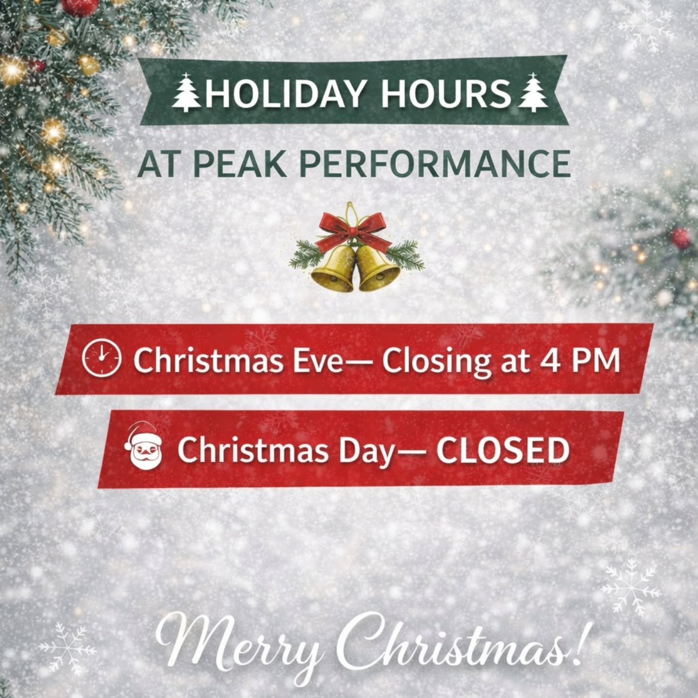 🎄 Holiday Hours at Peak Performance 🎄

As we wrap up the year and spend time with our families, please note our adjusted holiday hours:

🕓 Christmas Eve &mdash; Closing at 4:00 PM
🎅 Christmas Day &mdash; CLOSED

We&rsquo;ll be back soon, ready to