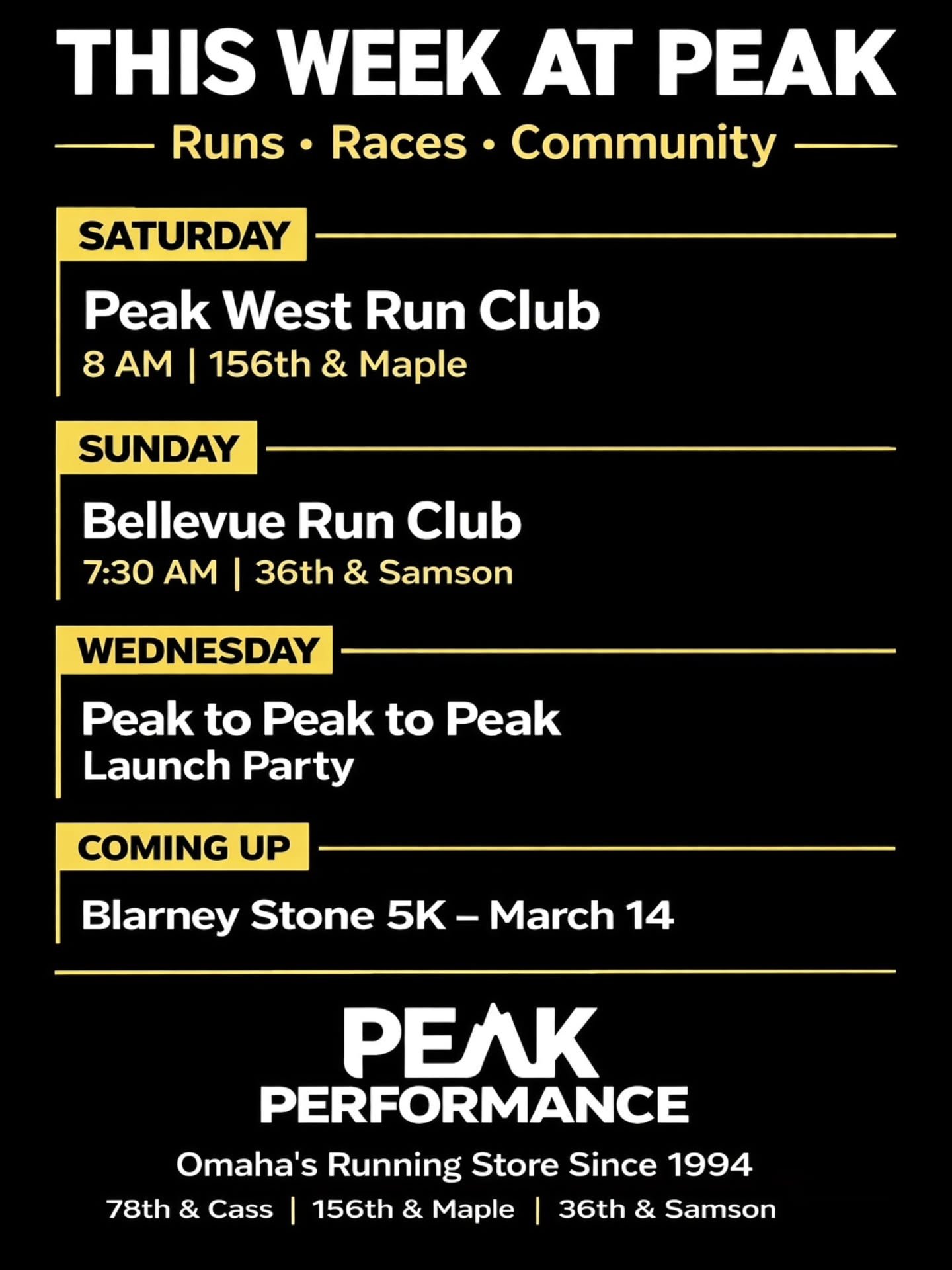 THIS WEEK AT PEAK
Runs. Races. Community.

Join us this week for group runs, connect with the Omaha running community, and get ready for upcoming events.

Saturday
Peak West Run Club
8 AM | 156th &amp; Maple

Sunday
Bellevue Run Club
7:30 AM | 36th &