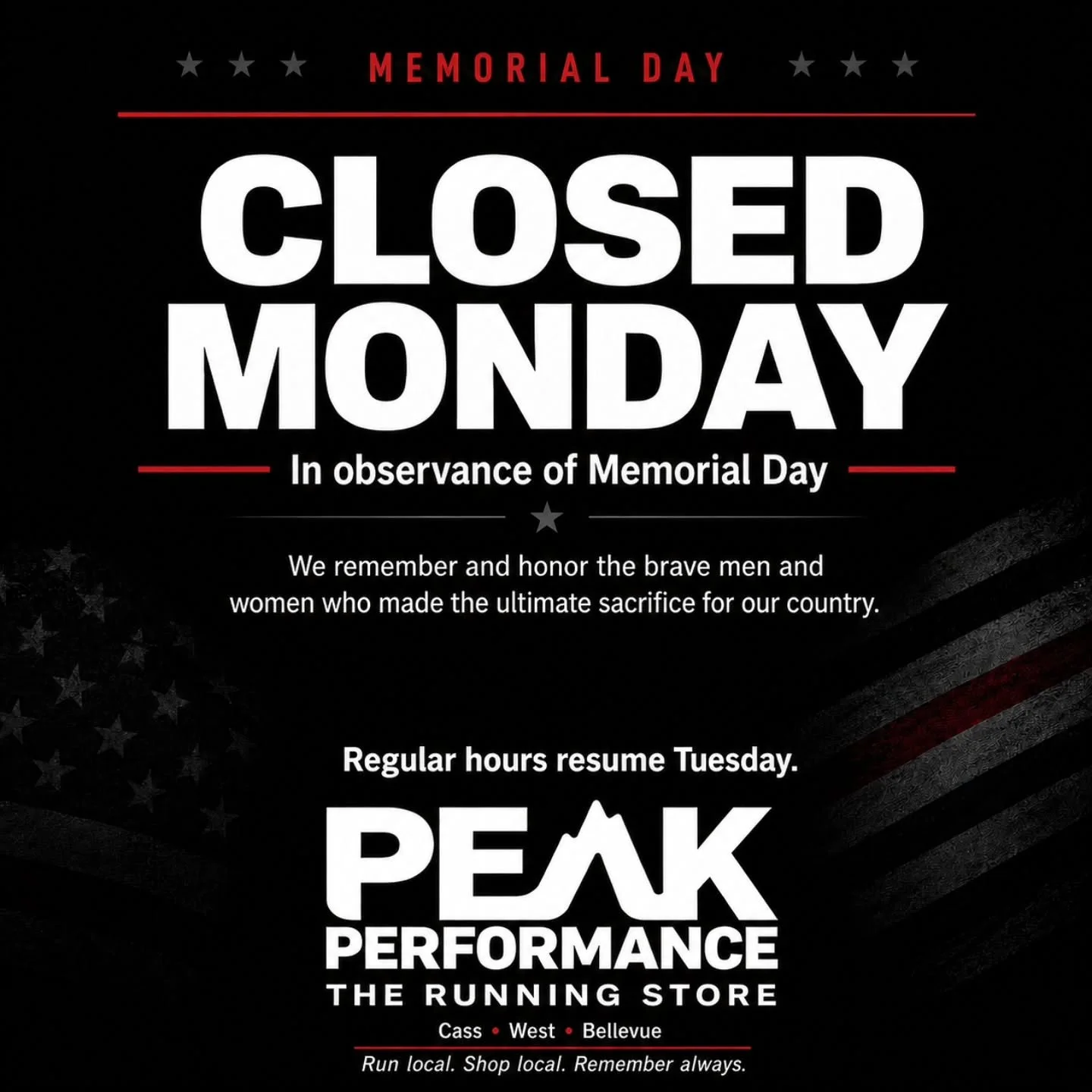 Peak Performance will be closed Monday, May 25 in observance of Memorial Day.

This weekend, we remember and honor the brave men and women who made the ultimate sacrifice for our country. 🇺🇸

Need shoes, gear, nutrition, or last-minute training ess