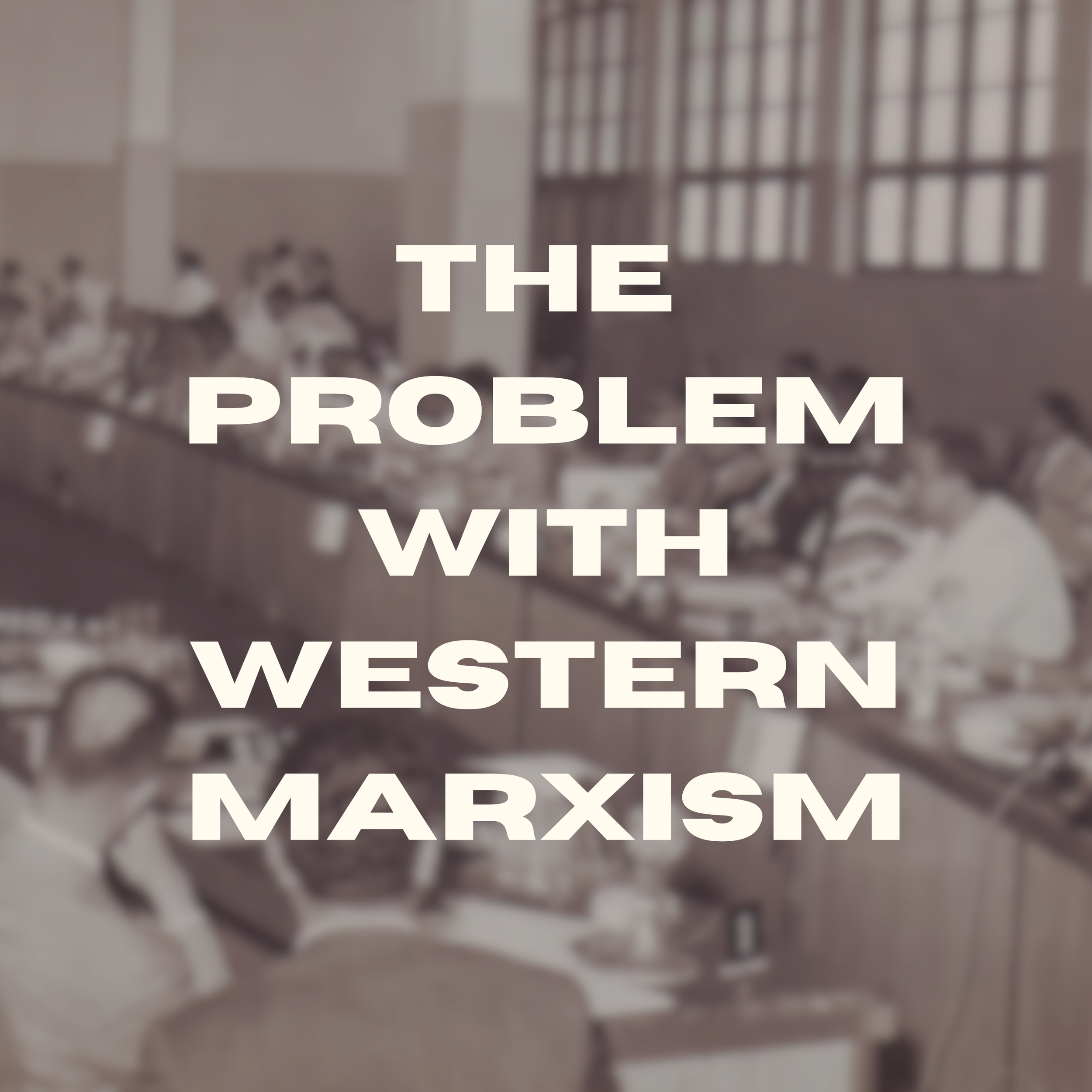 Episode 32 - The Problem With Western Marxism w/ Gabriel Rockhill