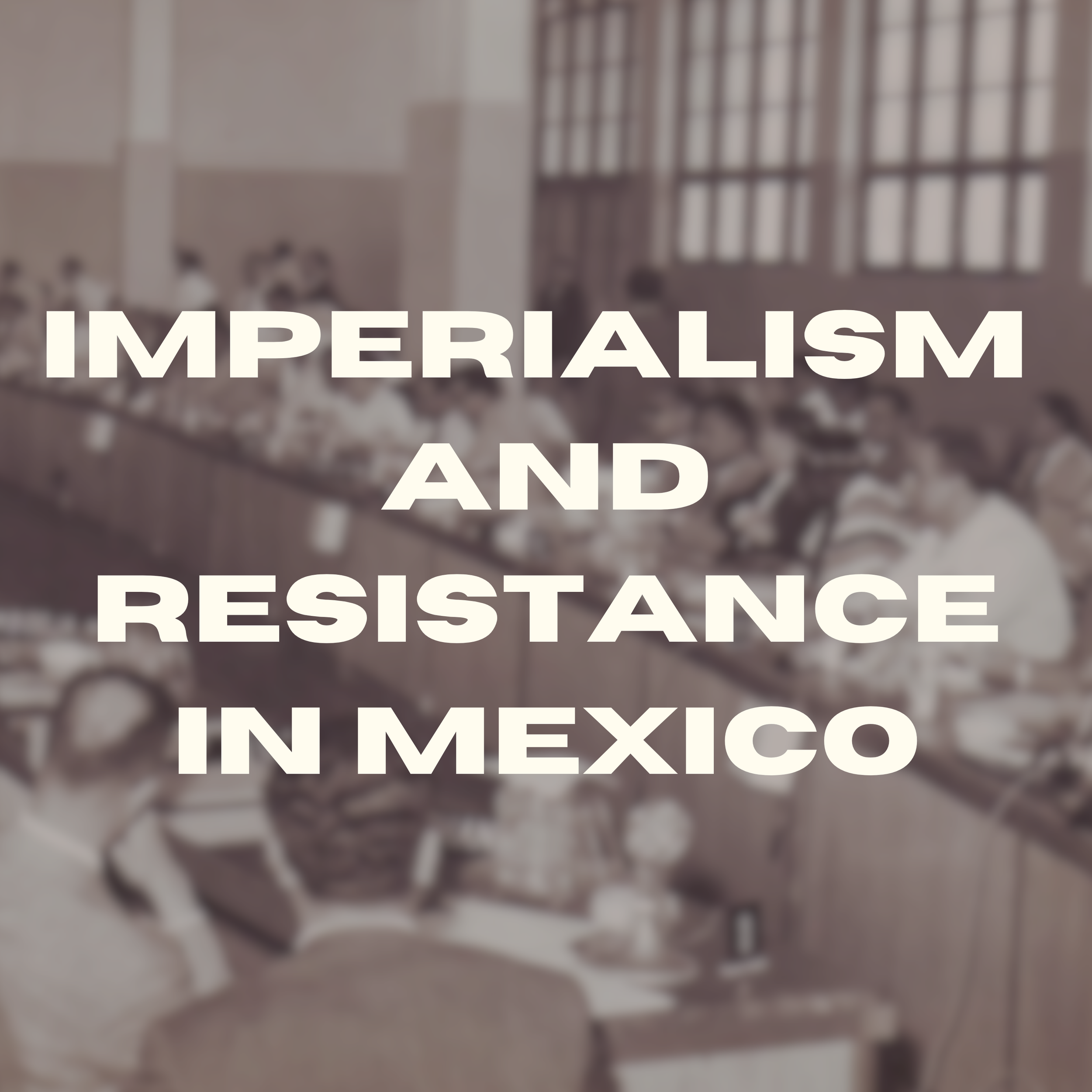 Episode 33 - Imperialism and Resistance in Mexico w/ Alexander Aviña