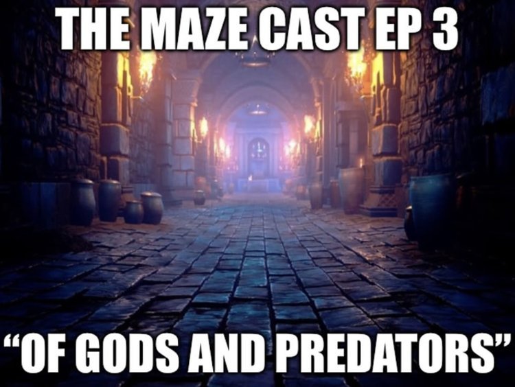 MAZECAST EP. 3 - OF GODS AND PREDATORS