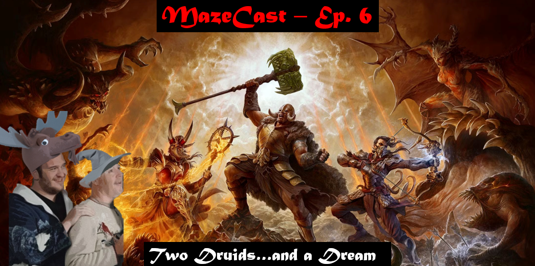 MAZECAST EP. 6 - TWO DRUIDS…AND A DREAM
