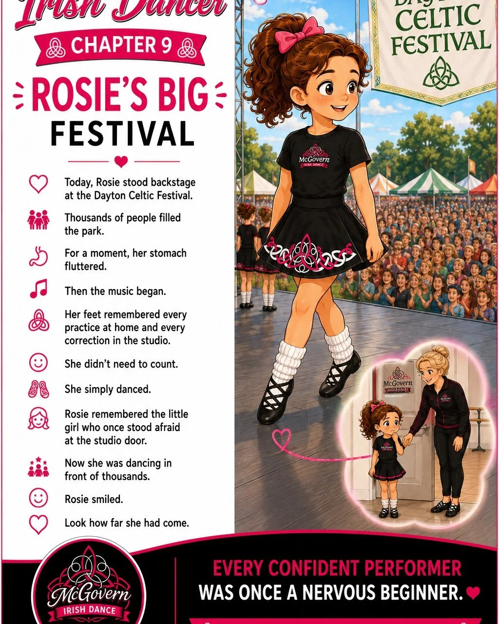 🌸 The Story of an Irish Dancer
Chapter 9 &ndash; Rosie&rsquo;s Big Festival

Today, Rosie stood backstage at the Dayton Celtic Festival, waiting for her turn to perform.

She could hear the crowd beyond the curtain. Thousands of people filled the pa