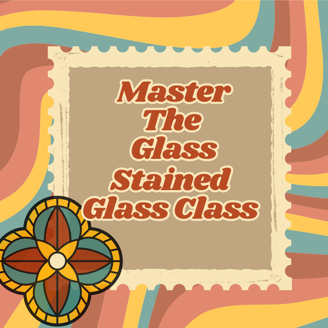 Master the Glass: Monthly Stained Glass Series 6:00pm-8:00pm