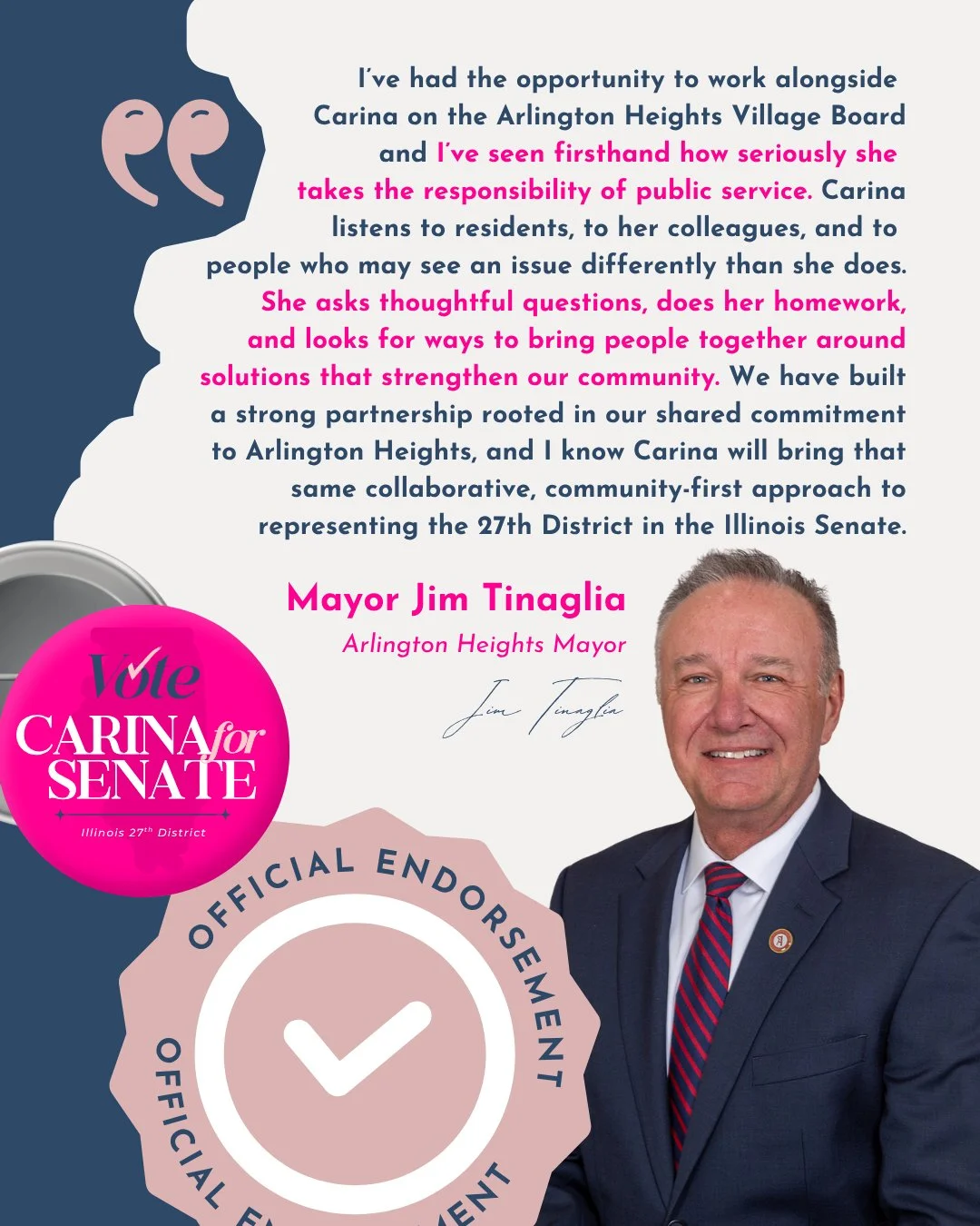 I&rsquo;m incredibly honored to have the support of Mayor Jim Tinaglia, someone I&rsquo;m proud to serve alongside on the Arlington Heights Village Board.

There&rsquo;s something especially meaningful about earning the trust of someone who has seen 