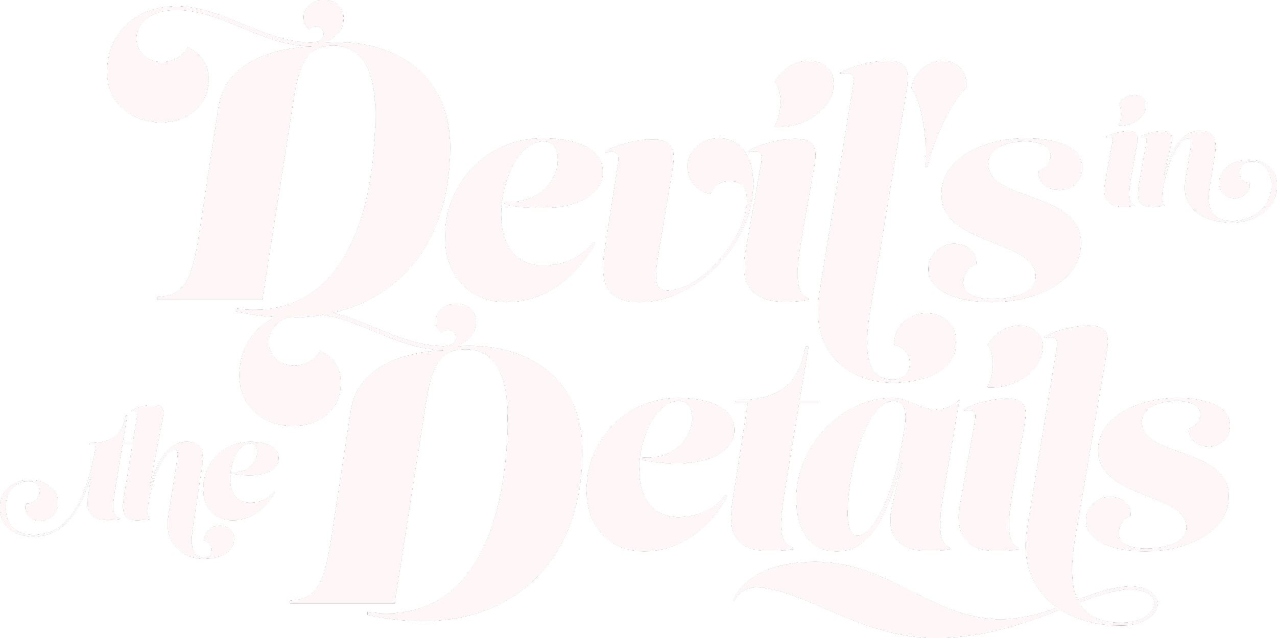 Stylized white text on a black background that reads "Devil's in the Details".