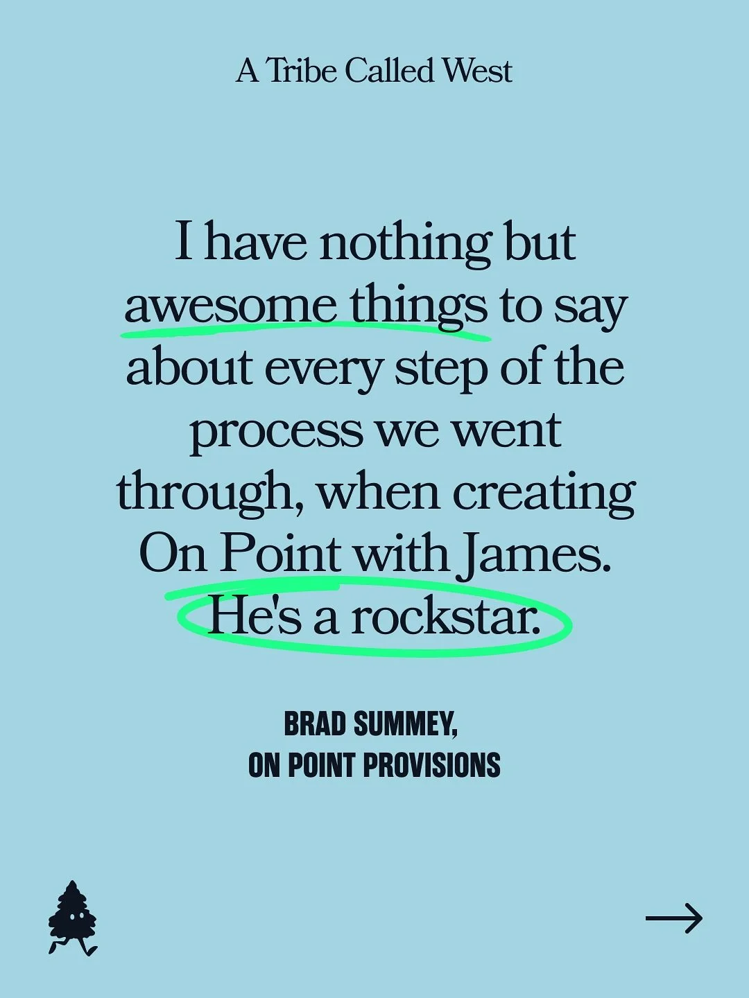 Brad&rsquo;s words, not ours:

&ldquo;I have nothing but awesome things to say about every step of the process we went through, when creating On Point with James. He&rsquo;s a rockstar.&rdquo;

Here&rsquo;s what that process looked like: strategy, st