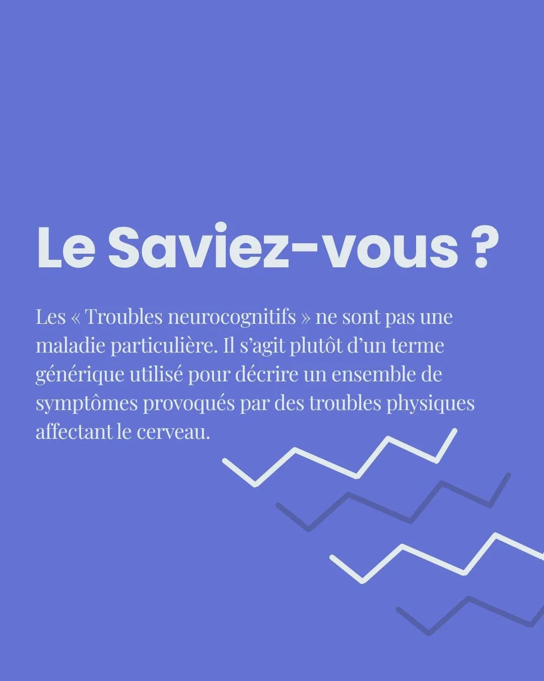 Saviez-vous que&hellip;💡

Les &laquo; troubles neurocognitifs &raquo; ne d&eacute;signent pas une maladie particuli&egrave;re. Il s&rsquo;agit plut&ocirc;t d&rsquo;un terme g&eacute;n&eacute;rique utilis&eacute; pour d&eacute;crire un ensemble de sy