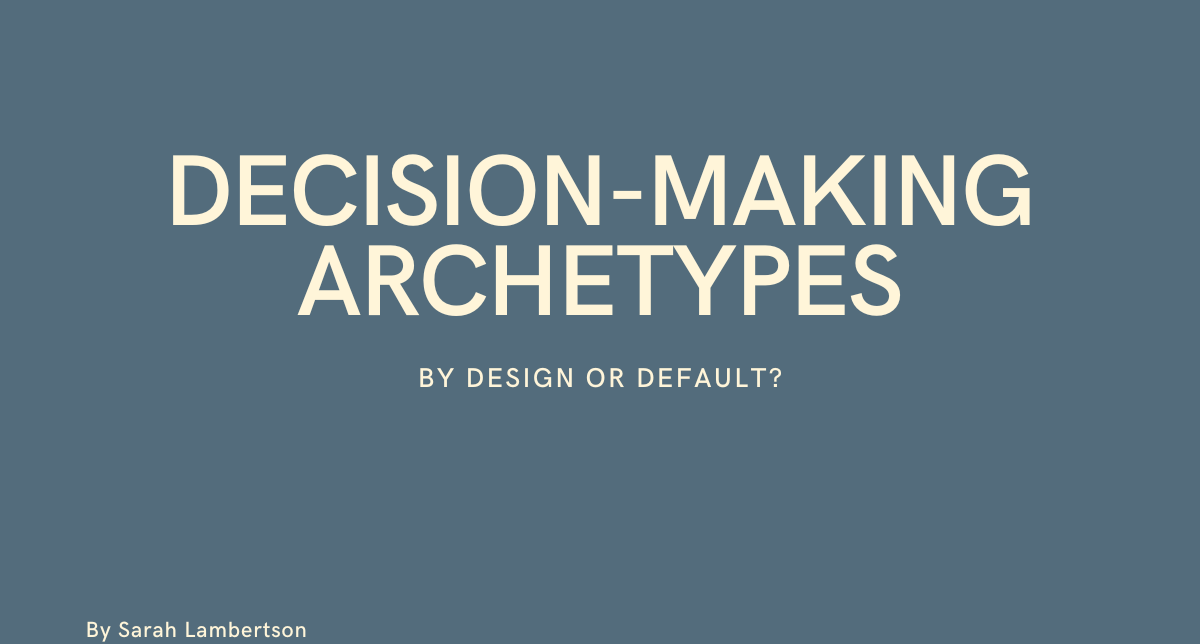 Decision-Making Archetypes: By design or default?