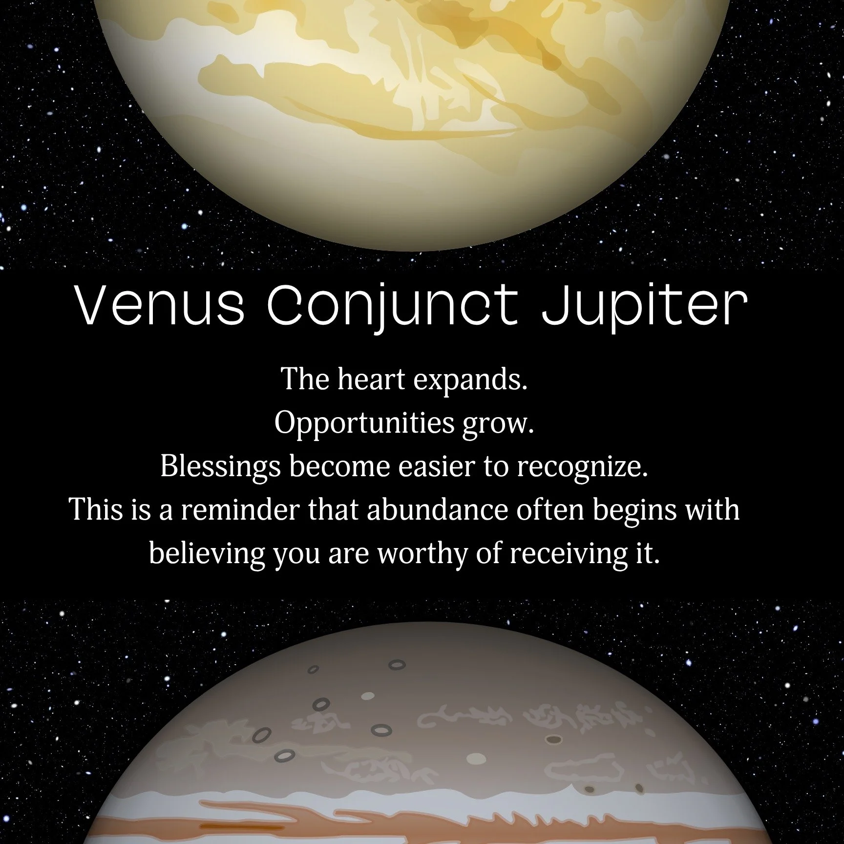 Venus meets Jupiter in the sky ✨💛

This is one of the most heart-opening, hopeful, and expansive energies we experience all year.

Venus rules love, relationships, beauty, pleasure, self-worth, and what we value.

Jupiter expands whatever it touches