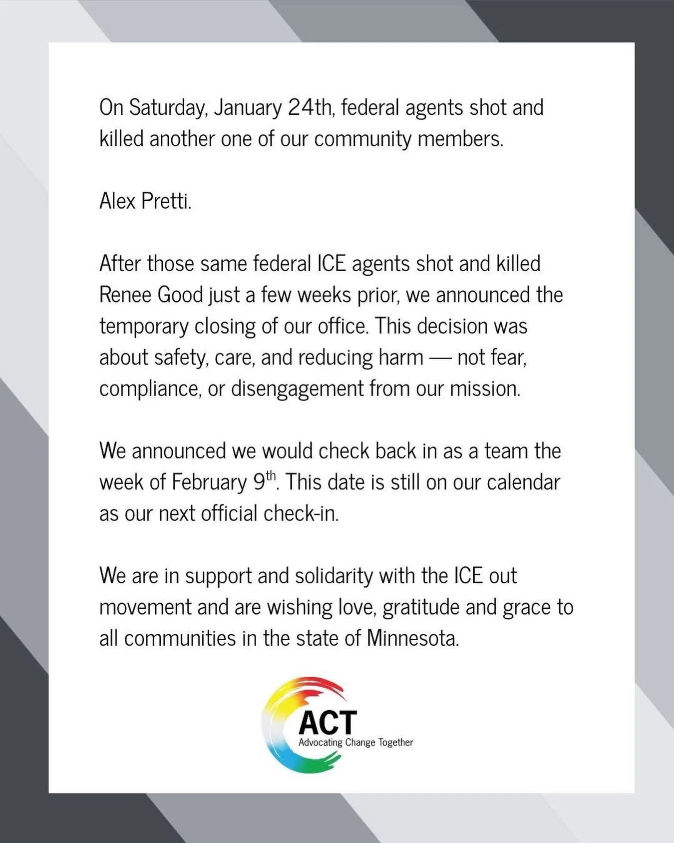 On Saturday, January 24th, federal agents shot and killed another one of our community members. 

Alex Pretti.

After those same federal ICE agents shot and killed Renee Good just a few weeks prior, we announced the temporary closing of our office. T