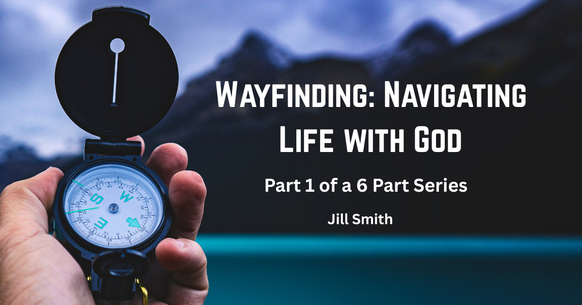 WAYFINDING: Navigating Life With God - Part 1