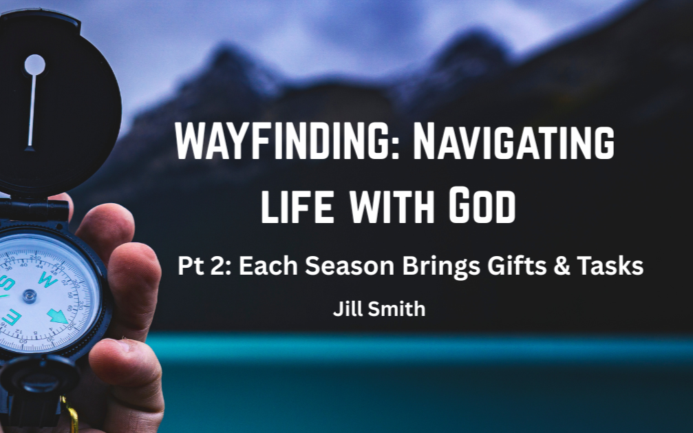 WAYFINDING Part 2: Every Season Offers Gifts and Tasks