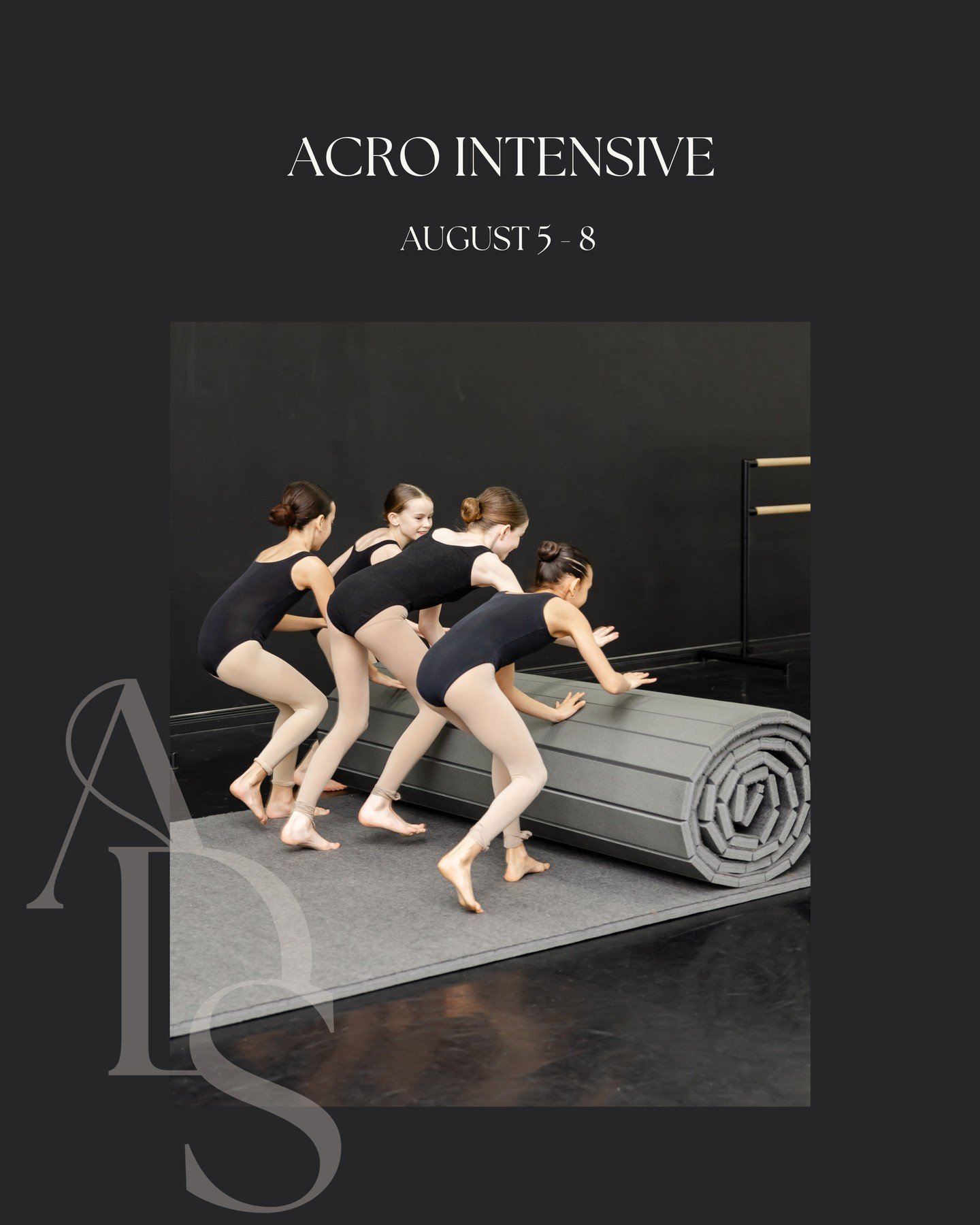 We are very excited to announce that we will be hosting an Acro Intensive this summer! 
 
Dates, Hours, and Fees are as follows: 
 
Tuesday, August 5 - Friday, August 8, 2025 
9:00 am - 4:00 pm
$300 + HST
 
For families with two dancers attending our