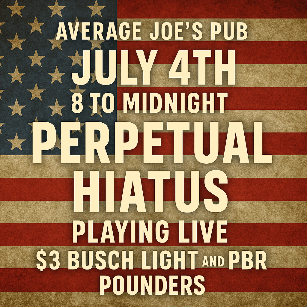 Perpetual Hiatus LIVE – July 4th at Average Joe’s Pub