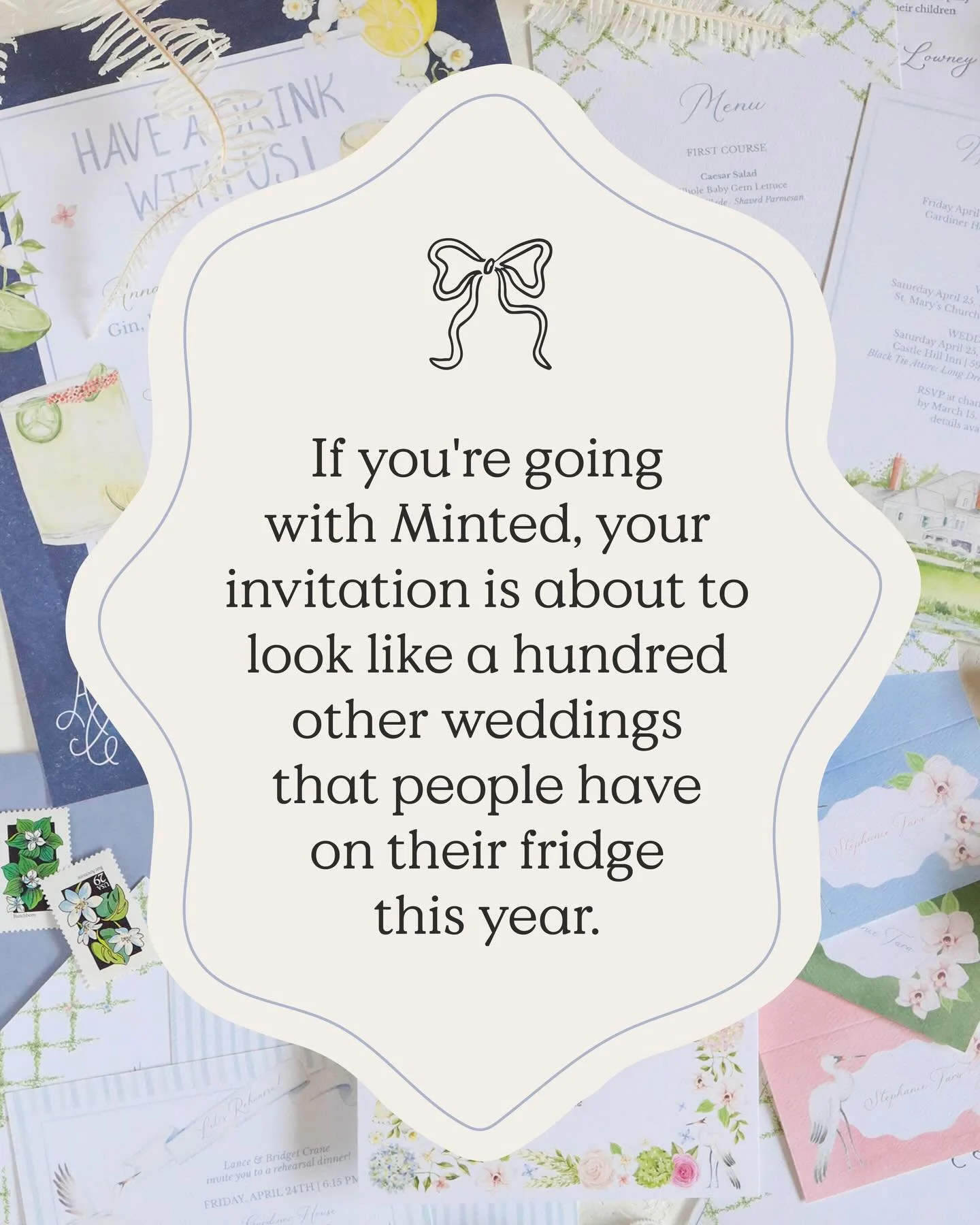 If you&rsquo;re going to go with minted, your invitation is about to look like a hundred other weddings that people have on their fridge this year. And here&rsquo;s why I&rsquo;m being blunt about this&hellip;

You have been constantly comparing Mint