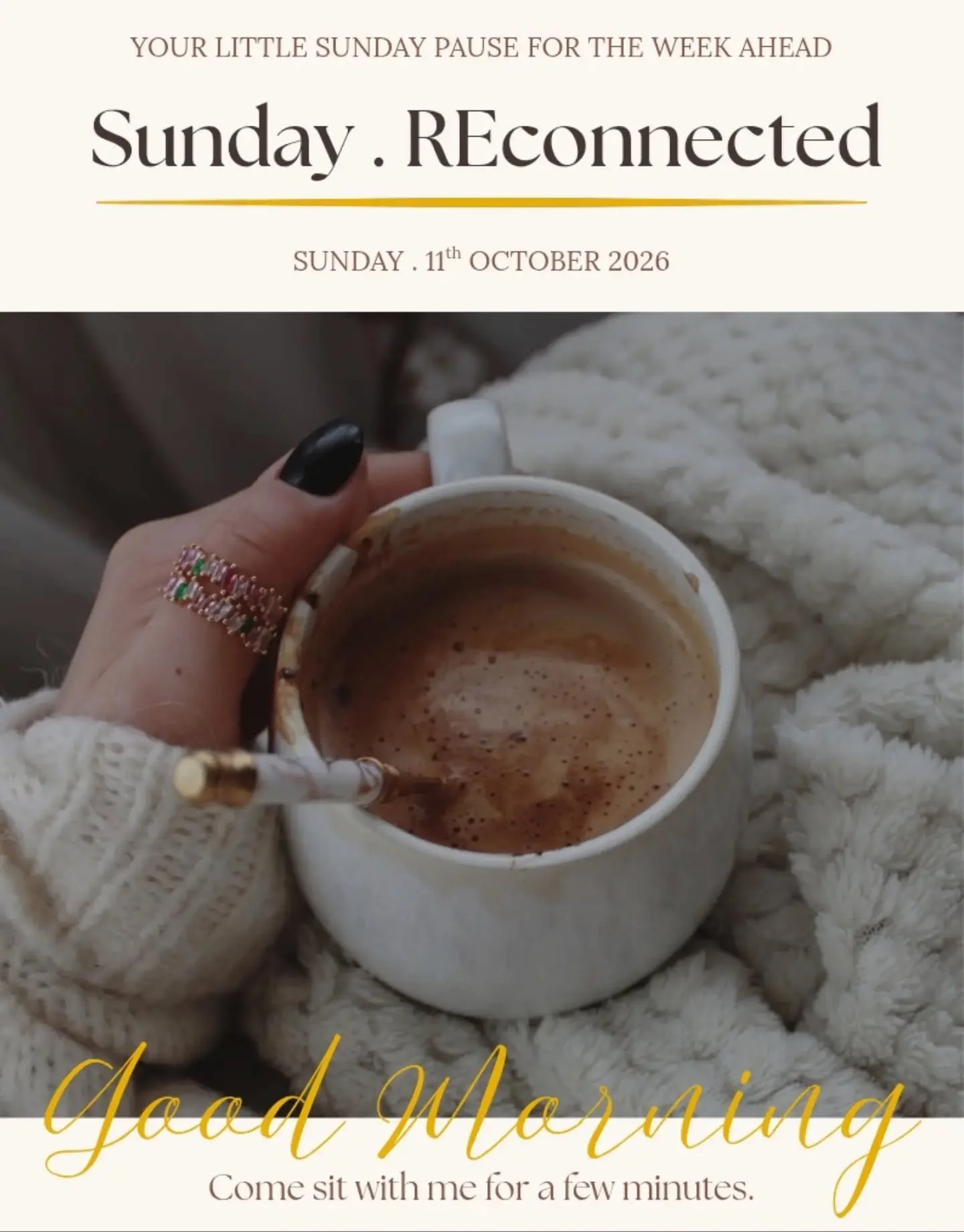 Sunday . REconnected
11.10.26

Your little Sunday pause for the week ahead is ready and hitting subscribers inboxes tomorrow morning! 

Have you subscribed? 

Think a note from a friend, a check in, their thoughts from the week and an invitation to t