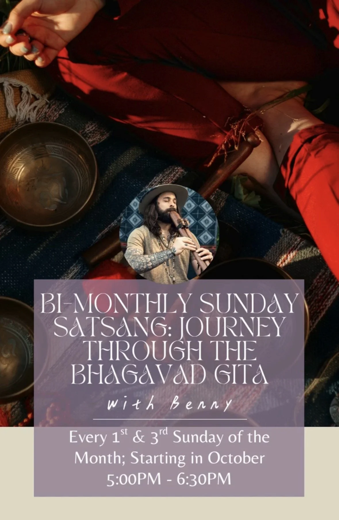 Promotional flyer for bi-monthly Sunday satsang titled 'Journey Through the Bhagavad Gita' with Benny, taking place every 1st and 3rd Sunday of the month from 5:00 PM to 6:30 PM, starting in October. The background features a person playing a flute, surrounded by bowls and fabric.