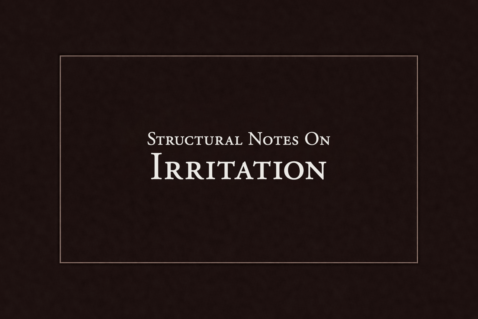 Structural Notes on Irritation