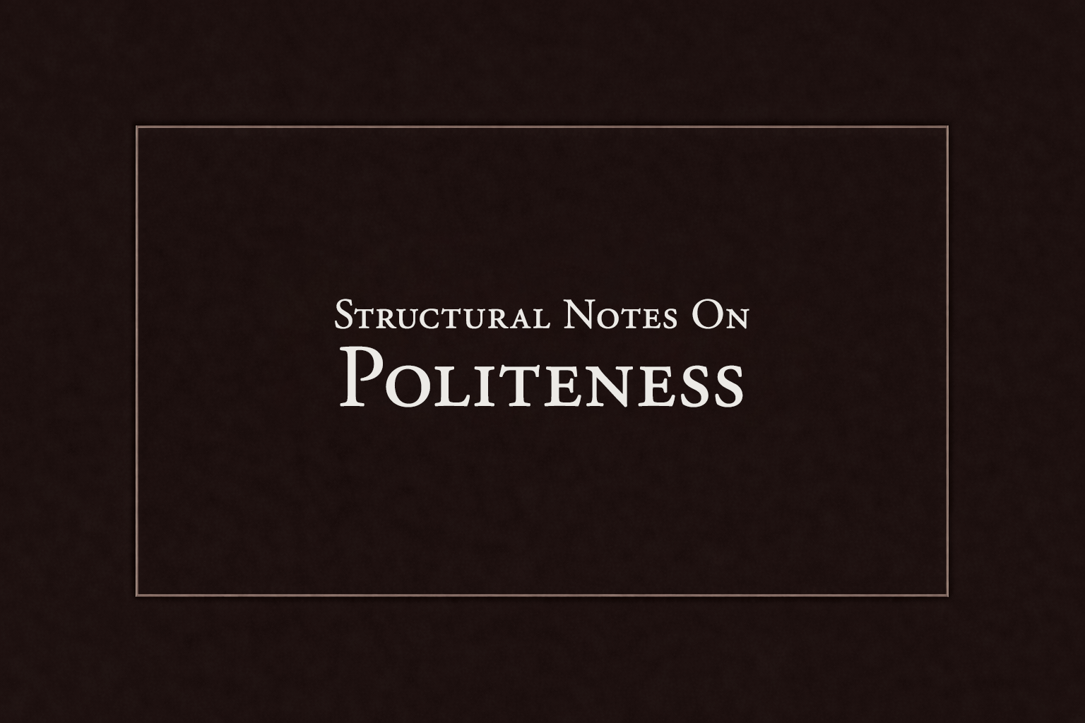 Structural Notes on Politeness