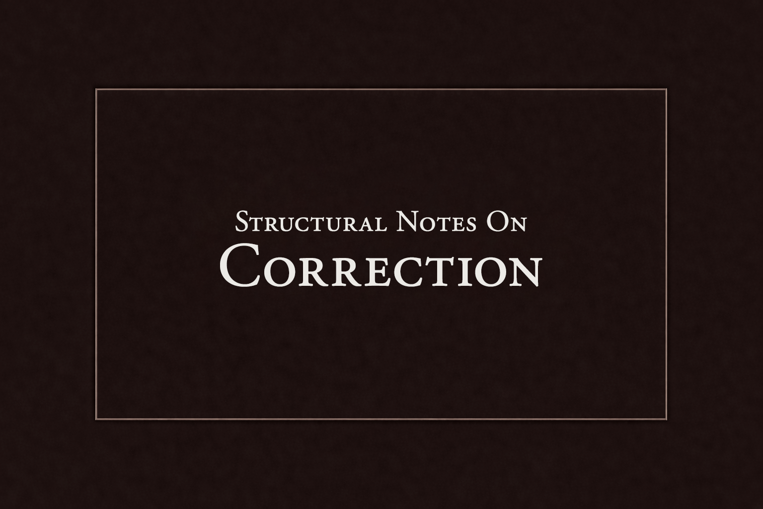 Structural Notes on Correction