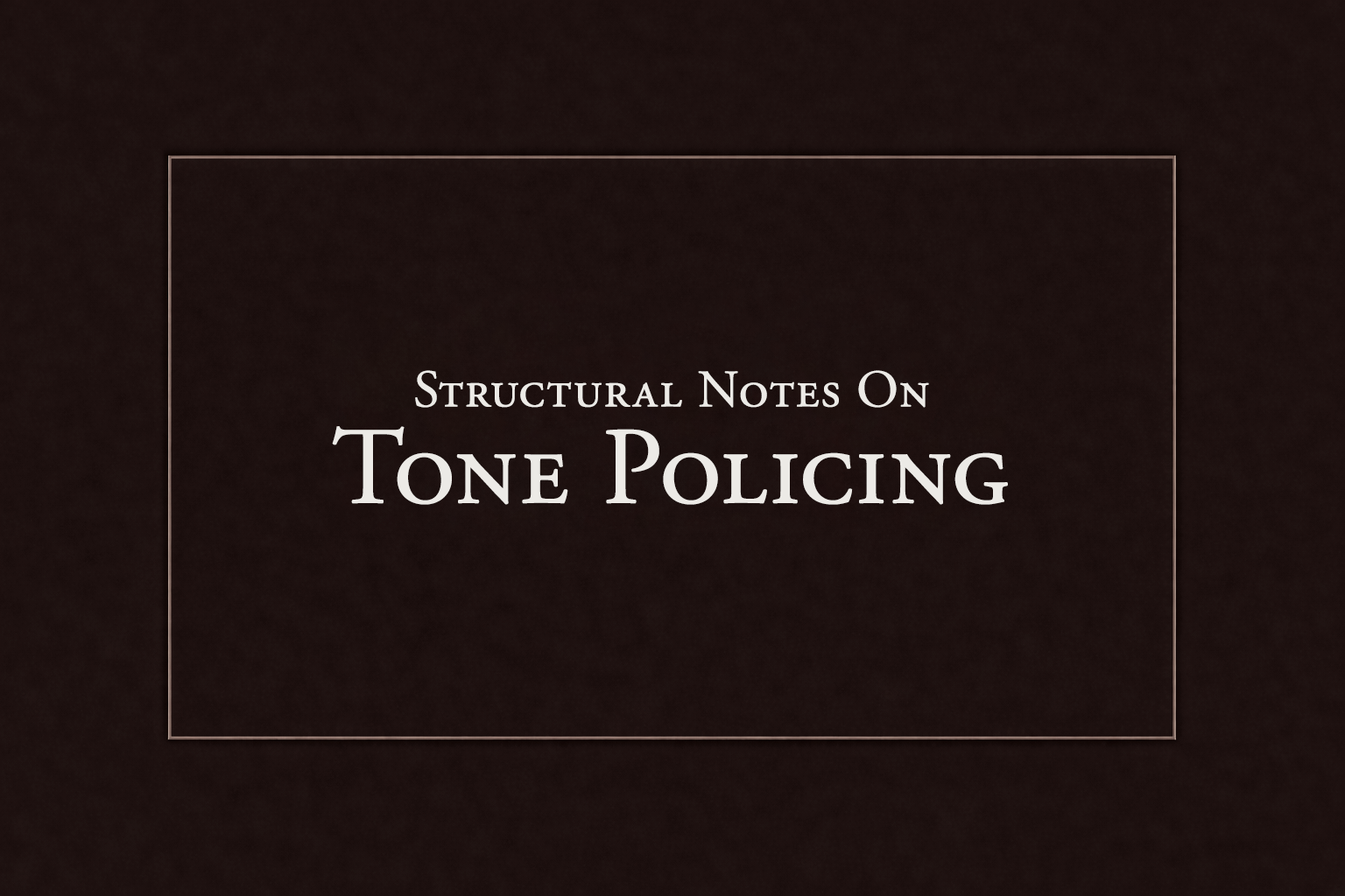Structural Notes on Tone Policing