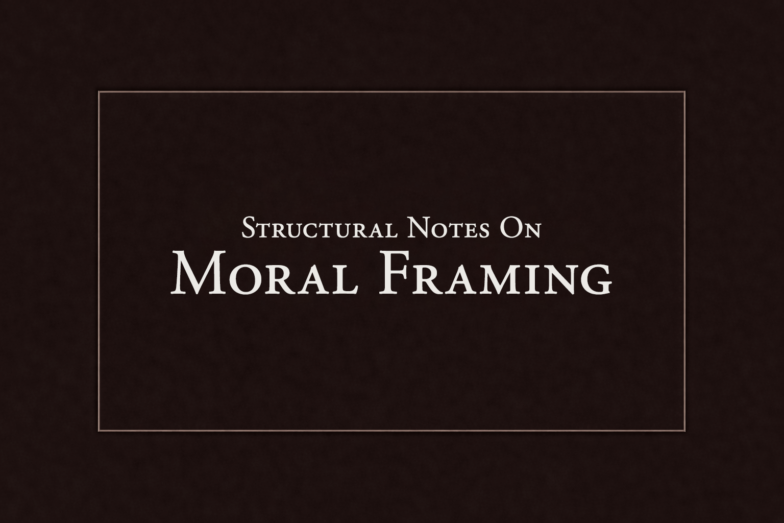 Structural Notes on Moral Framing