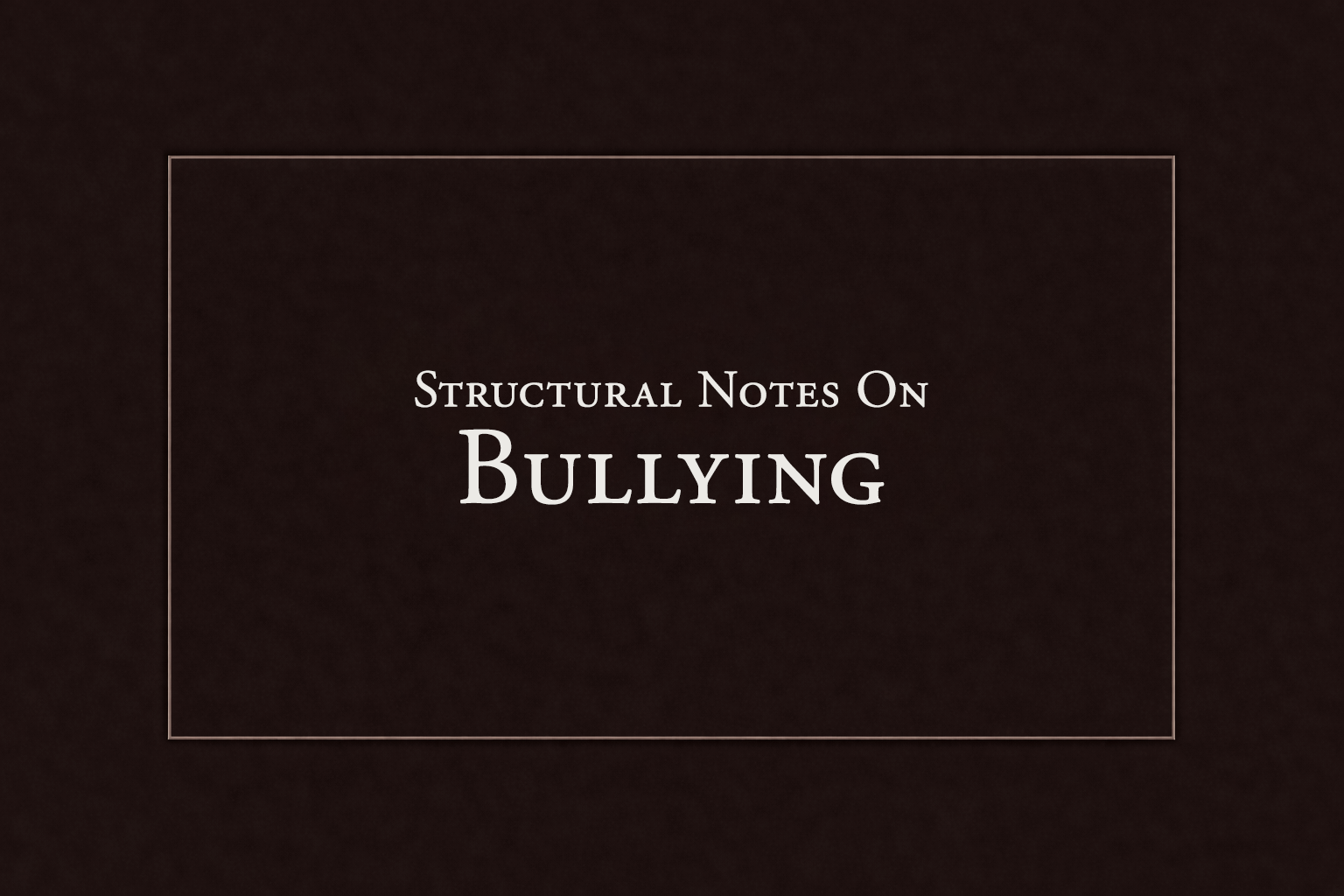 Structural Notes on Bullying