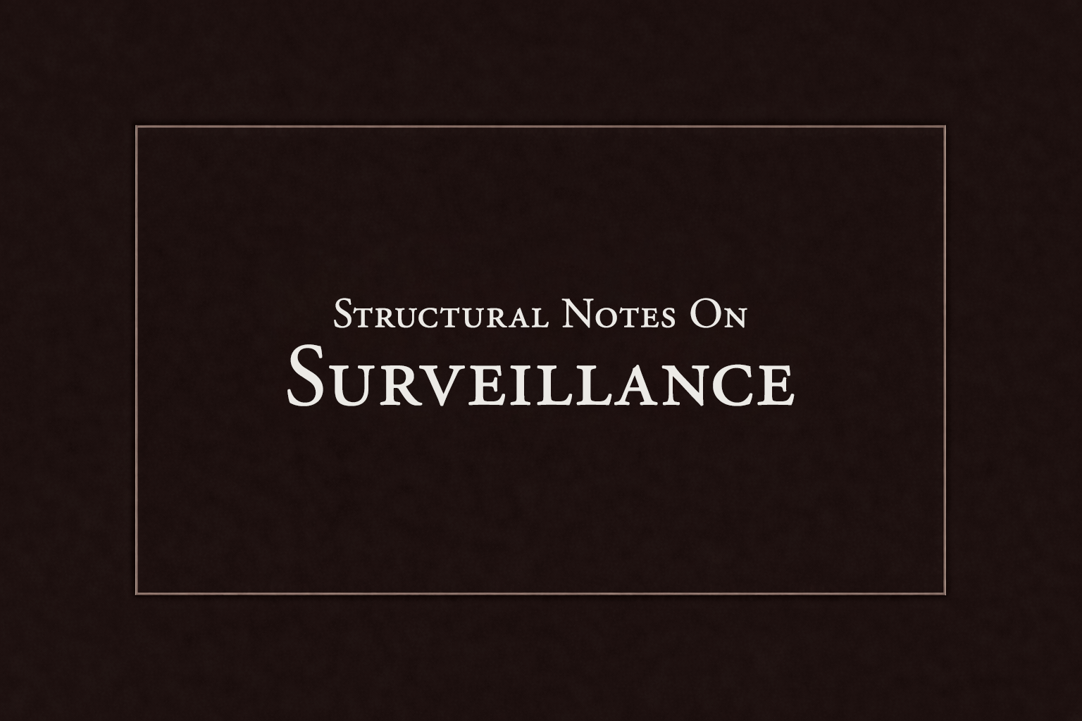 Structural Notes on Surveillance