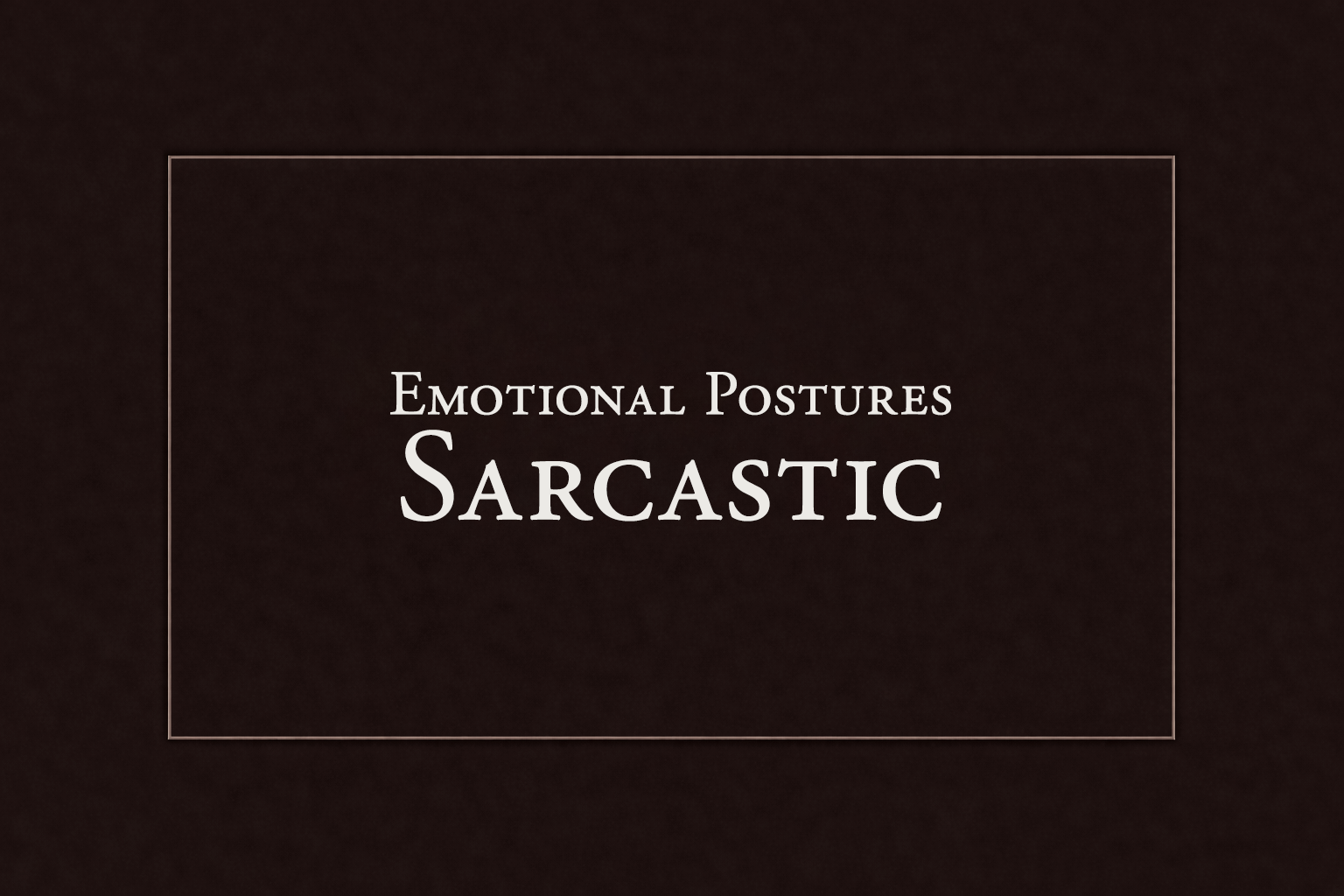 The Sarcastic Posture