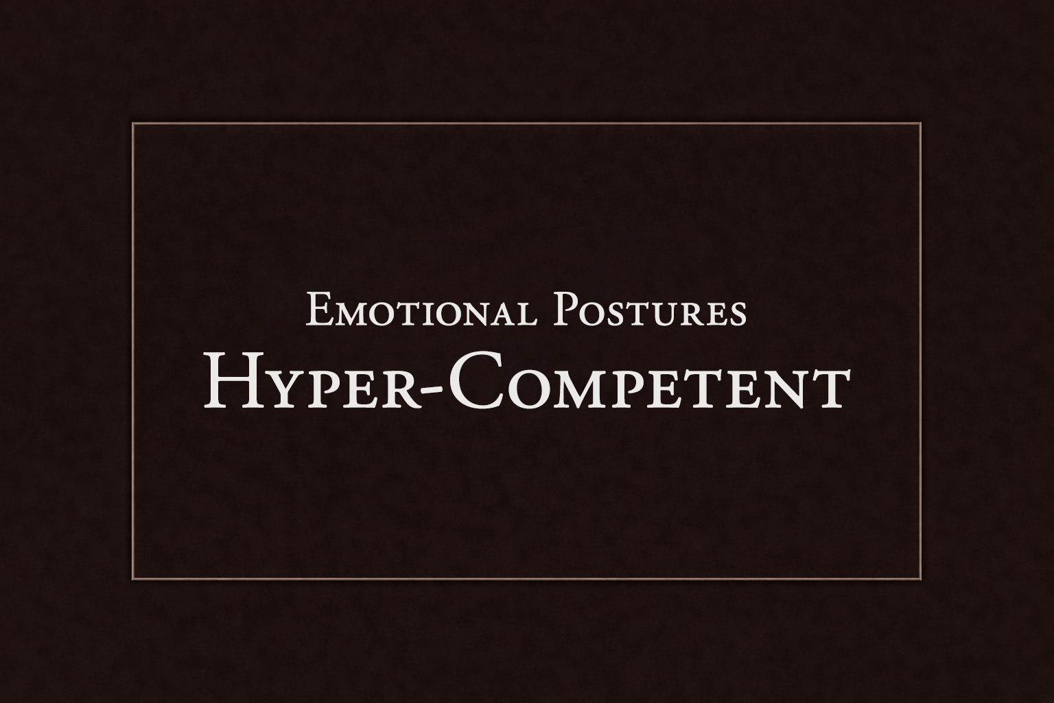 The Hyper-Competent Posture