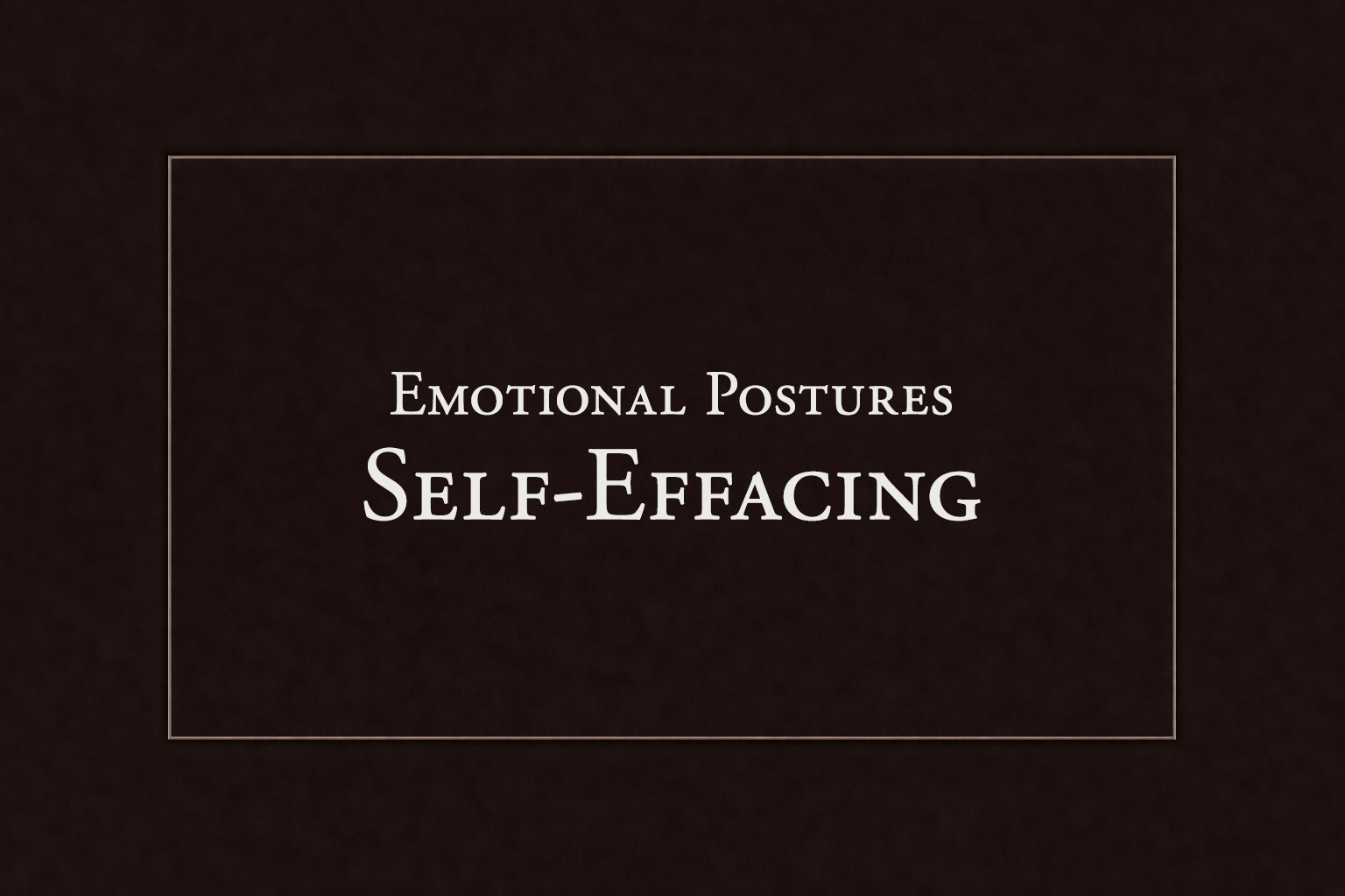 The Self-Effacing Posture