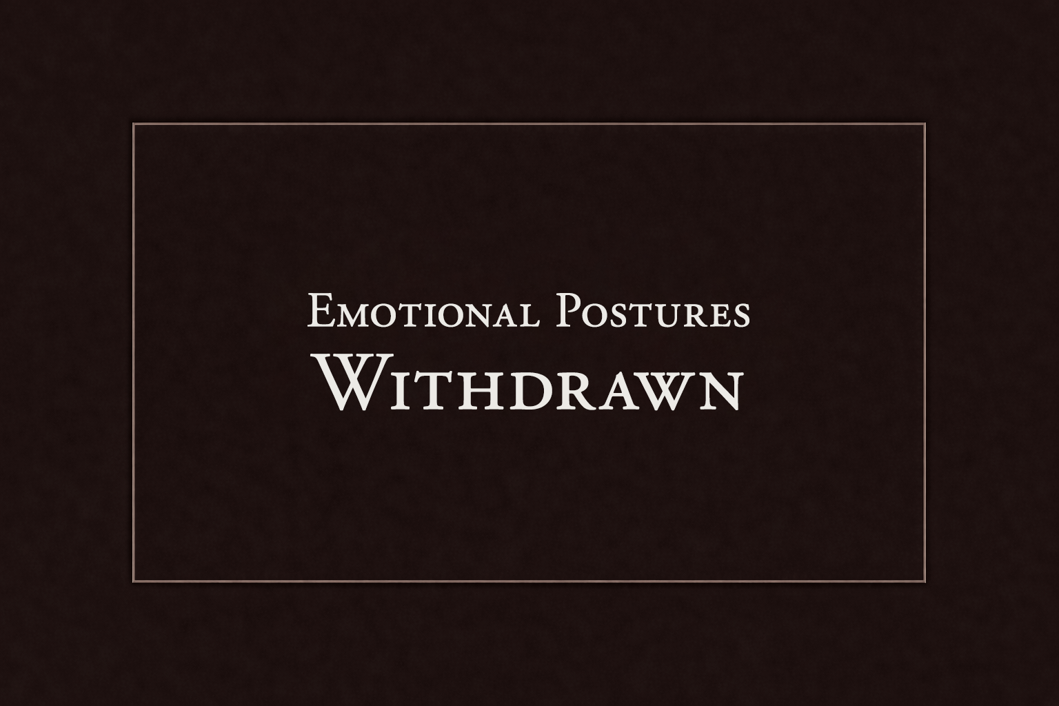 The Withdrawn Posture
