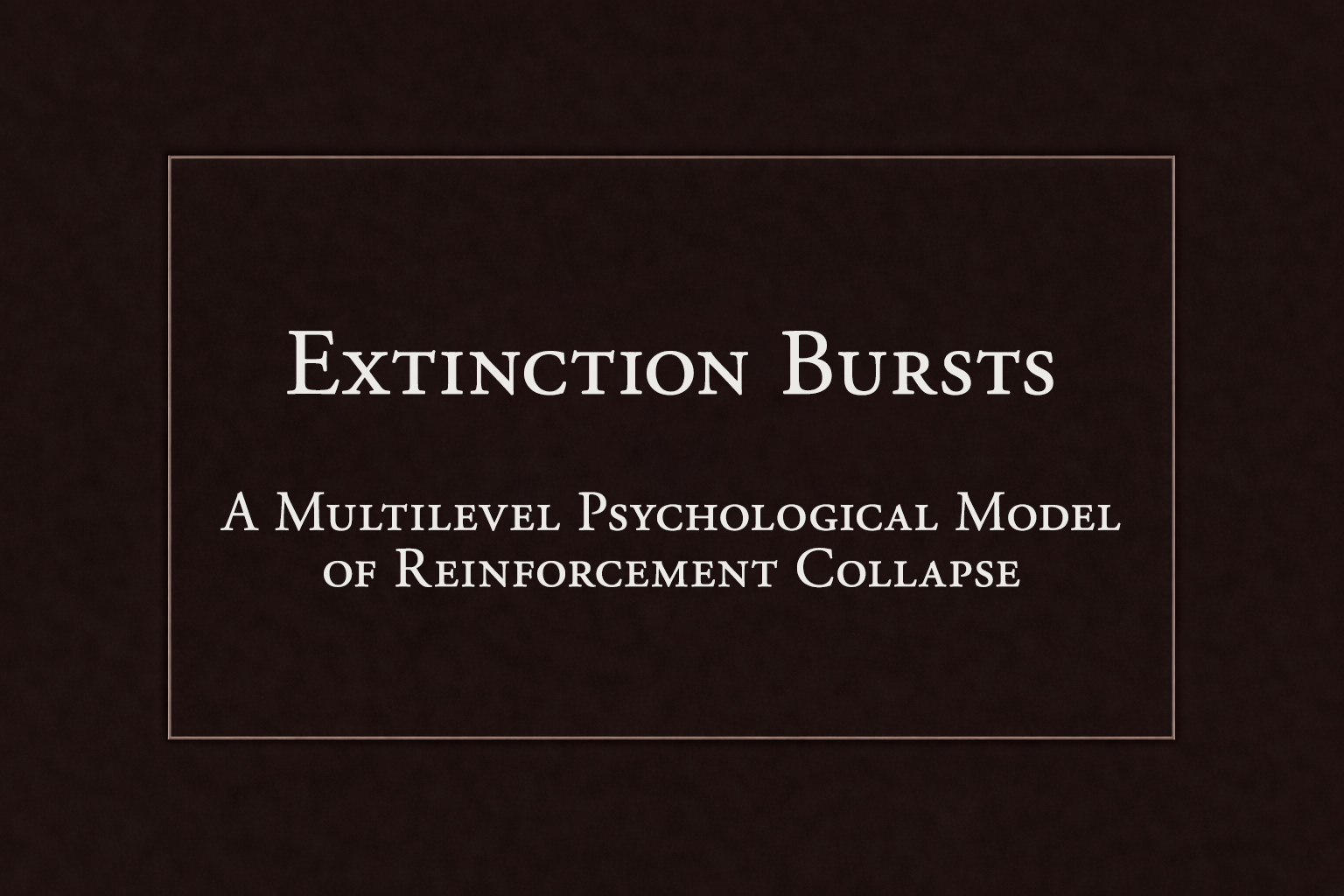Extinction Bursts: A Multilevel Psychological Model of Reinforcement Collapse