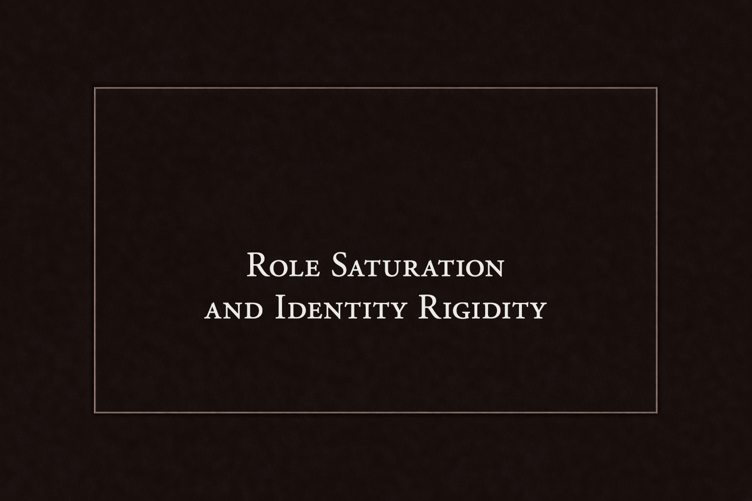 Role Saturation and Identity Rigidity 