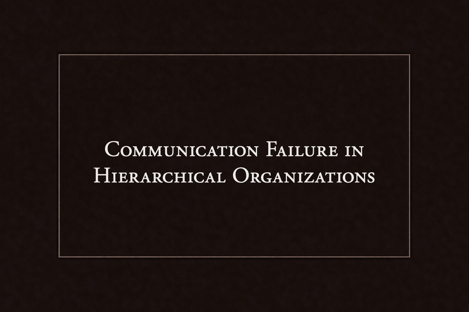 Communication Failure in Hierarchical Organizations