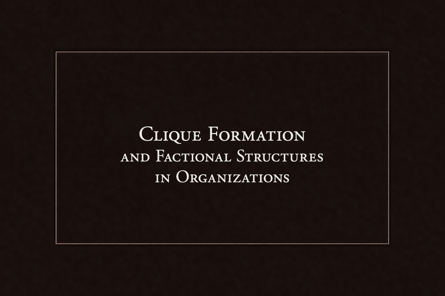 Clique Formation and Factional Structures in Organizations