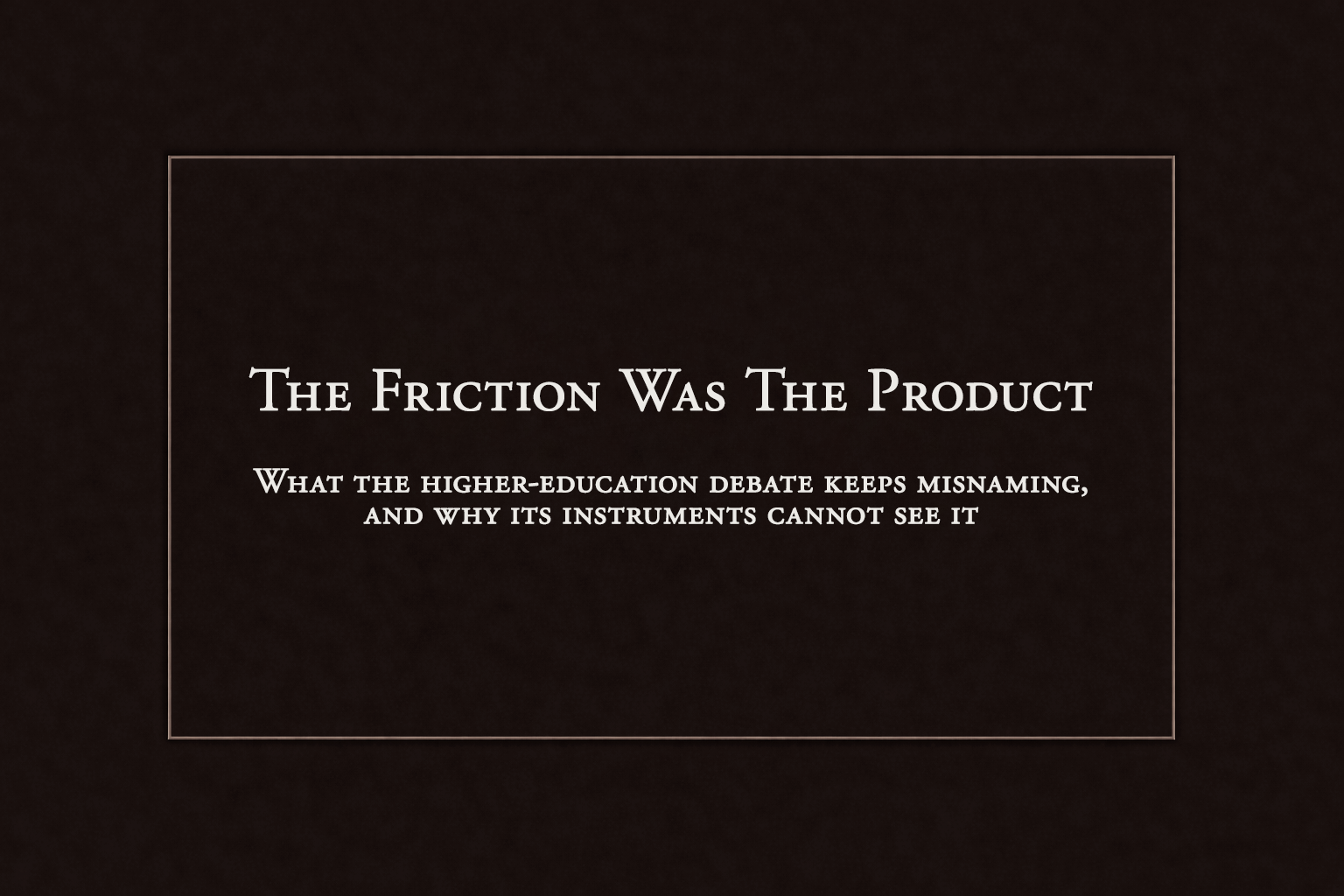 The Friction Was The Product