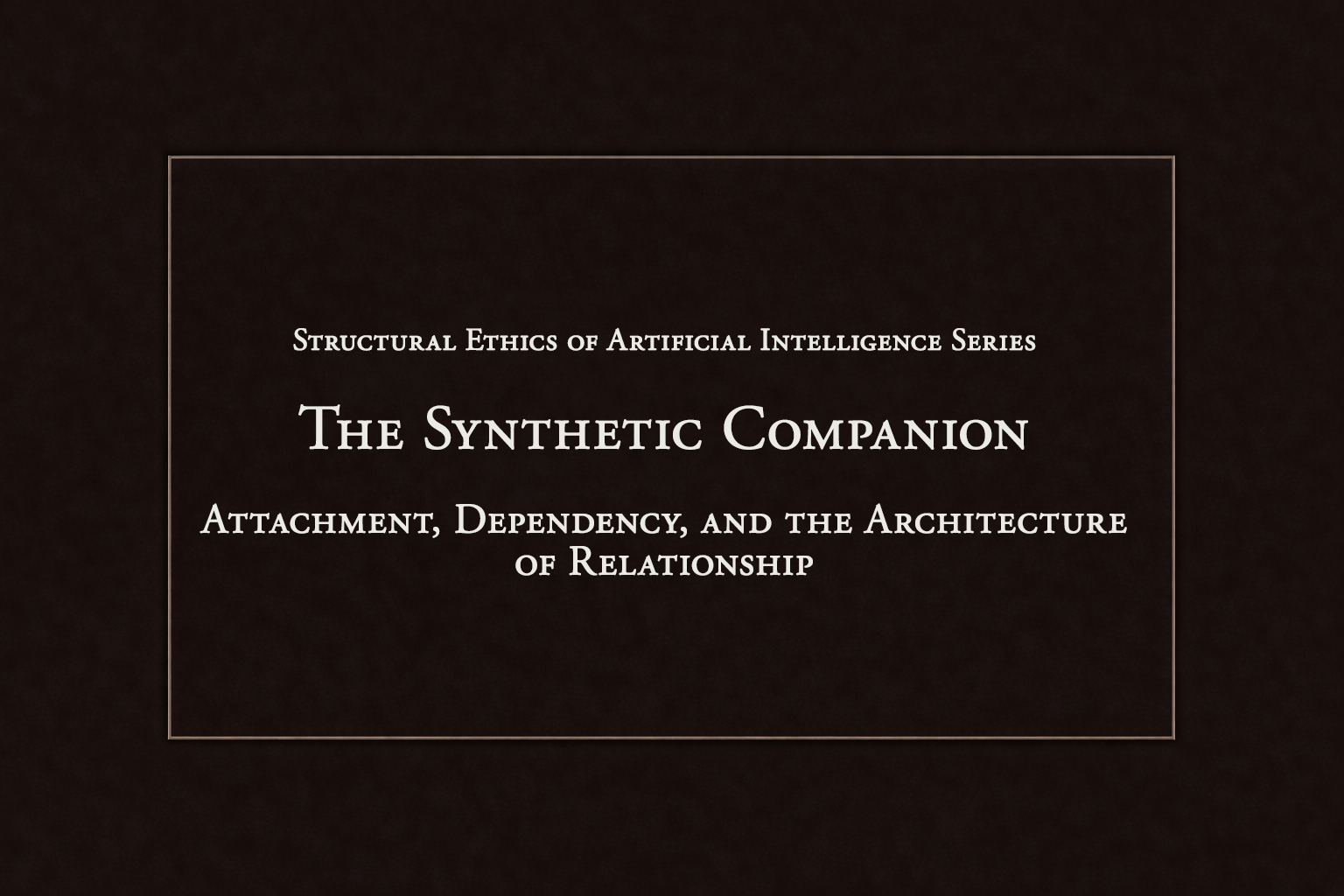 The Synthetic Companion: Attachment, Dependency, and the Architecture of Relationship